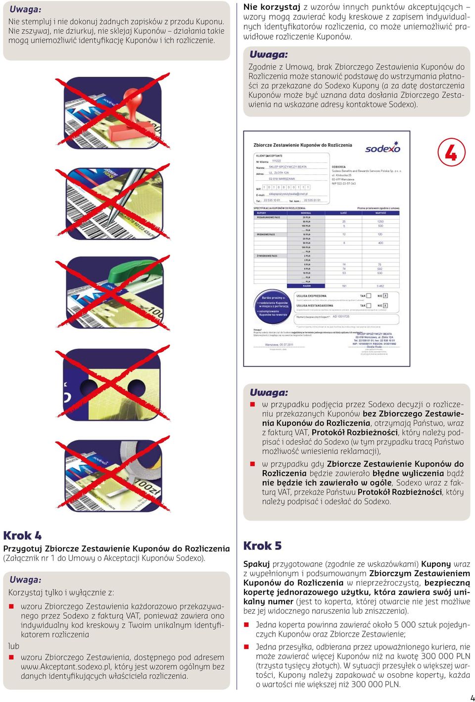 Zgodnie z Umową, brak Zbiorczego Zestawienia Kuponów do Rozliczenia może stanowić podstawę do wstrzymania płatności za przekazane do Sodexo Kupony (a za datę dostarczenia Kuponów może być uznana data