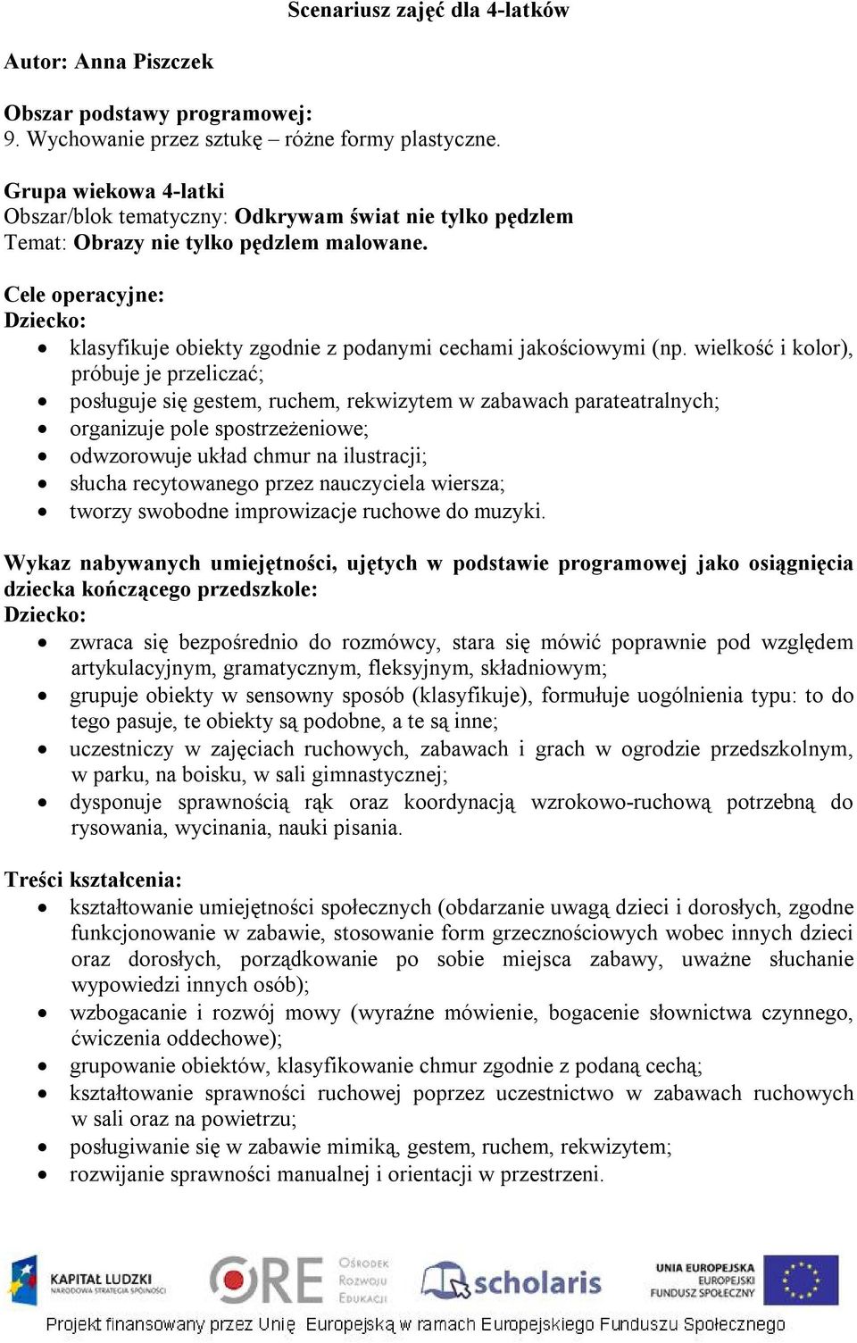 Cele operacyjne: Dziecko: klasyfikuje obiekty zgodnie z podanymi cechami jakościowymi (np.