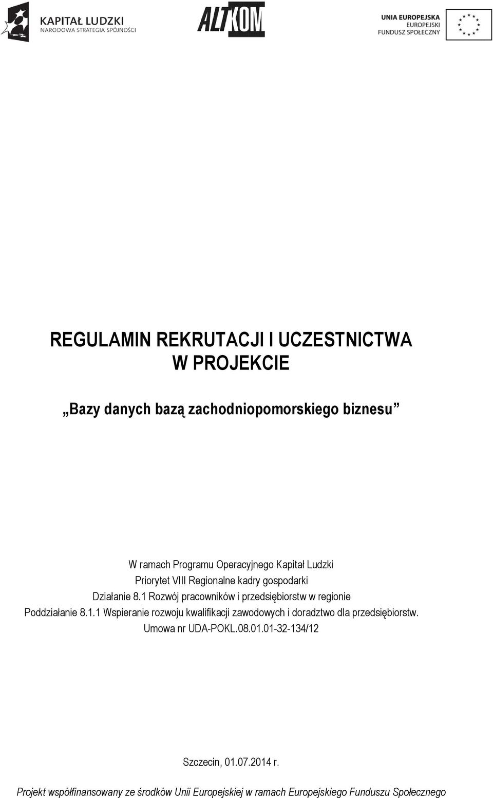 1 Rozwój pracowników i przedsiębiorstw w regionie Poddziałanie 8.1.1 Wspieranie rozwoju kwalifikacji zawodowych i doradztwo dla przedsiębiorstw.