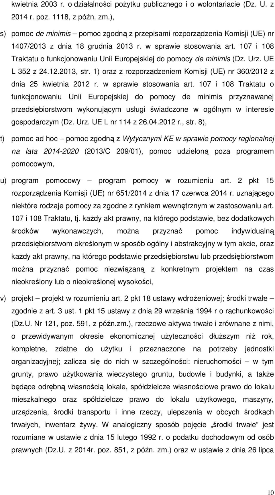 107 i 108 Traktatu o funkcjonowaniu Unii Europejskiej do pomocy de minimis (Dz. Urz. UE L 352 z 24.12.2013, str. 1) oraz z rozporządzeniem Komisji (UE) nr 360/2012 z dnia 25 kwietnia 2012 r.