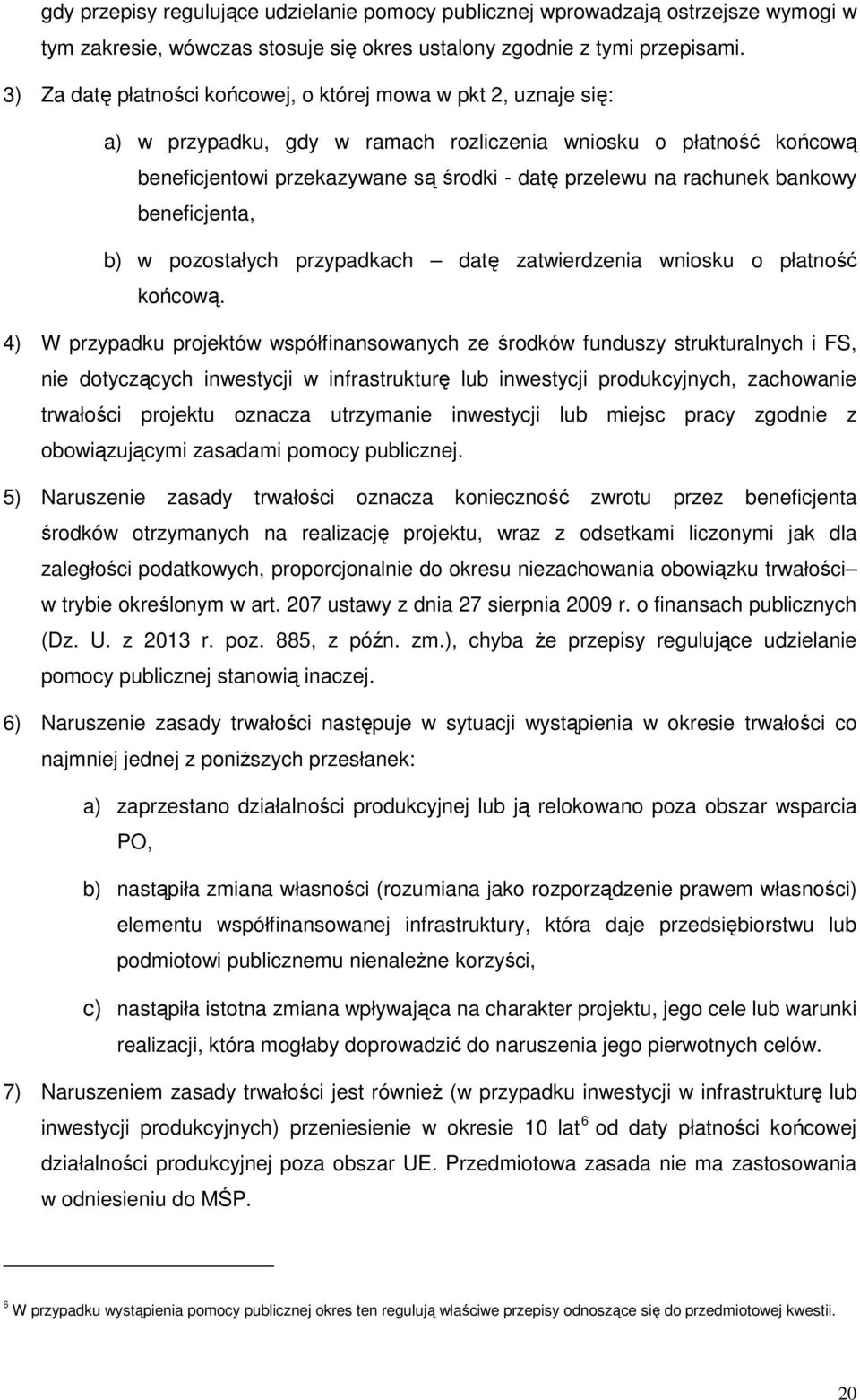 bankowy beneficjenta, b) w pozostałych przypadkach datę zatwierdzenia wniosku o płatność końcową.