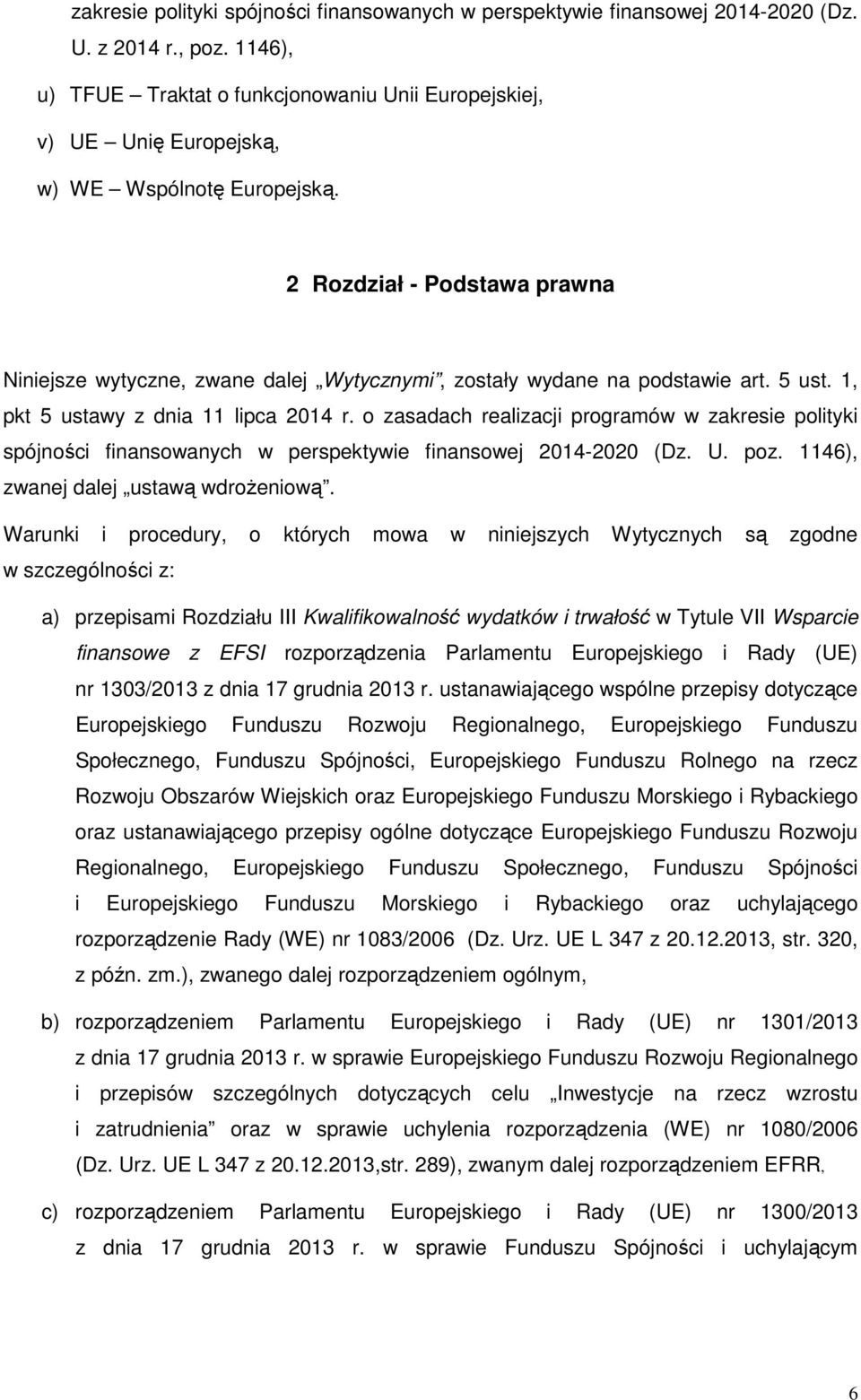 2 Rozdział - Podstawa prawna Niniejsze wytyczne, zwane dalej Wytycznymi, zostały wydane na podstawie art. 5 ust. 1, pkt 5 ustawy z dnia 11 lipca 2014 r.