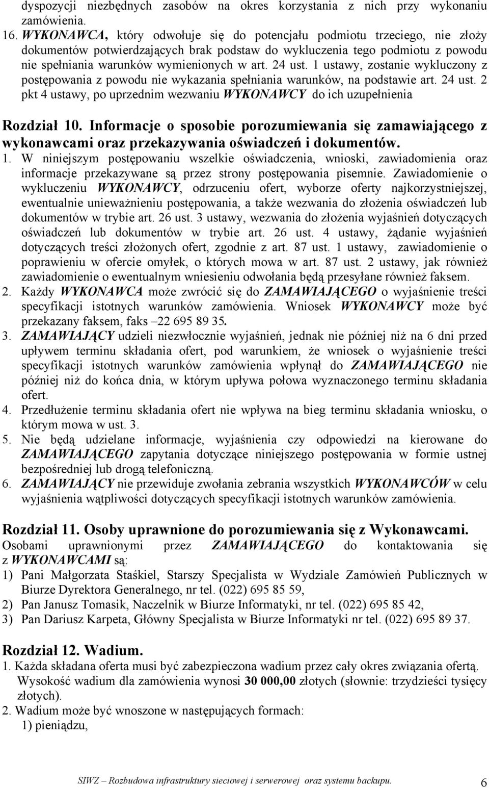 24 ust. 1 ustawy, zostanie wykluczony z postępowania z powodu nie wykazania spełniania warunków, na podstawie art. 24 ust.