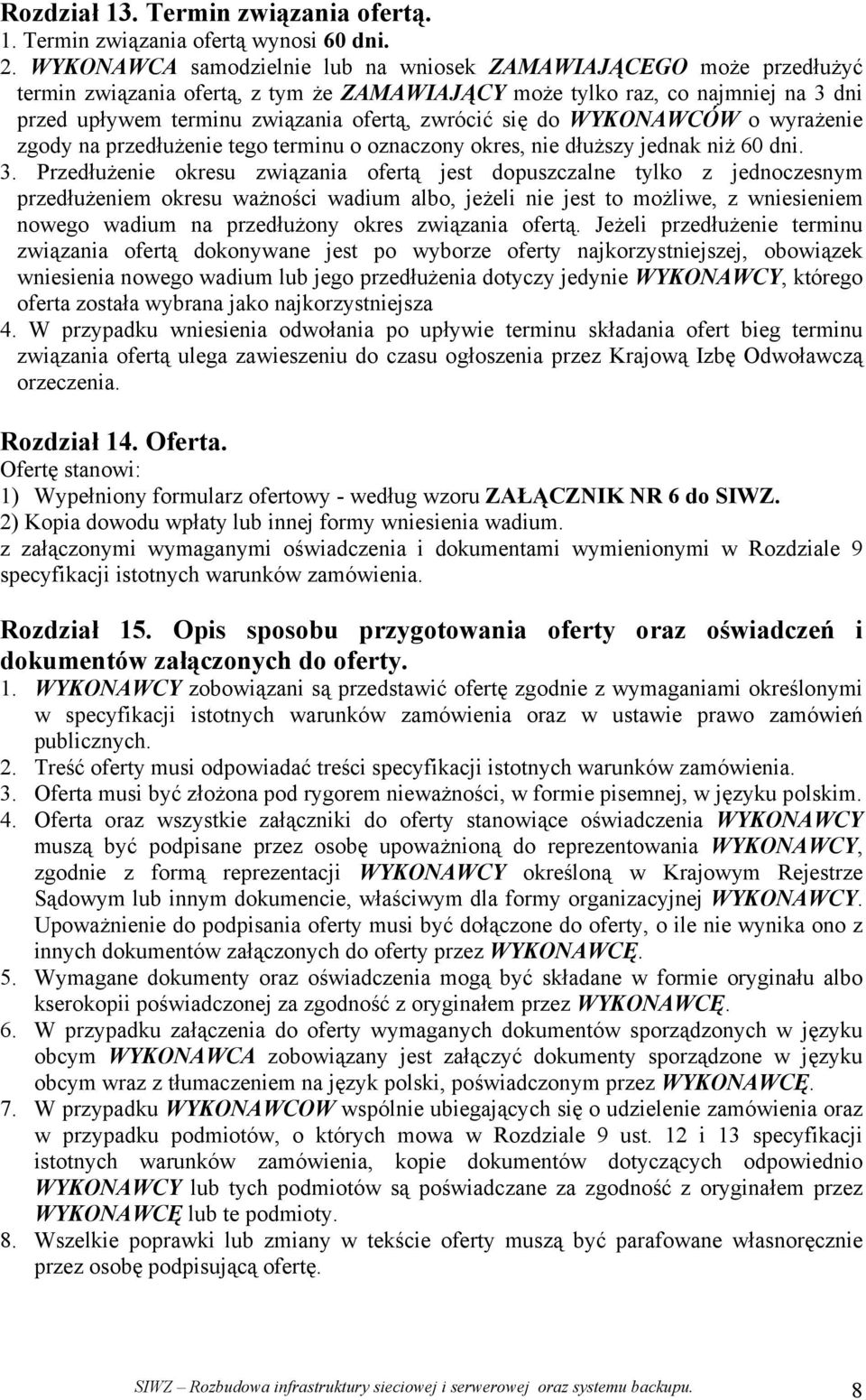 się do WYKONAWCÓW o wyrażenie zgody na przedłużenie tego terminu o oznaczony okres, nie dłuższy jednak niż 60 dni. 3.