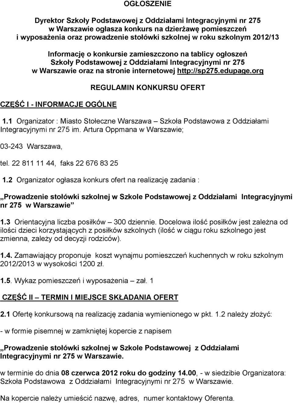 org CZĘŚĆ I - INFORMACJE OGÓLNE REGULAMIN KONKURSU OFERT 1.1 Organizator : Miasto Stołeczne Warszawa Szkoła Podstawowa z Oddziałami Integracyjnymi nr 275 im.