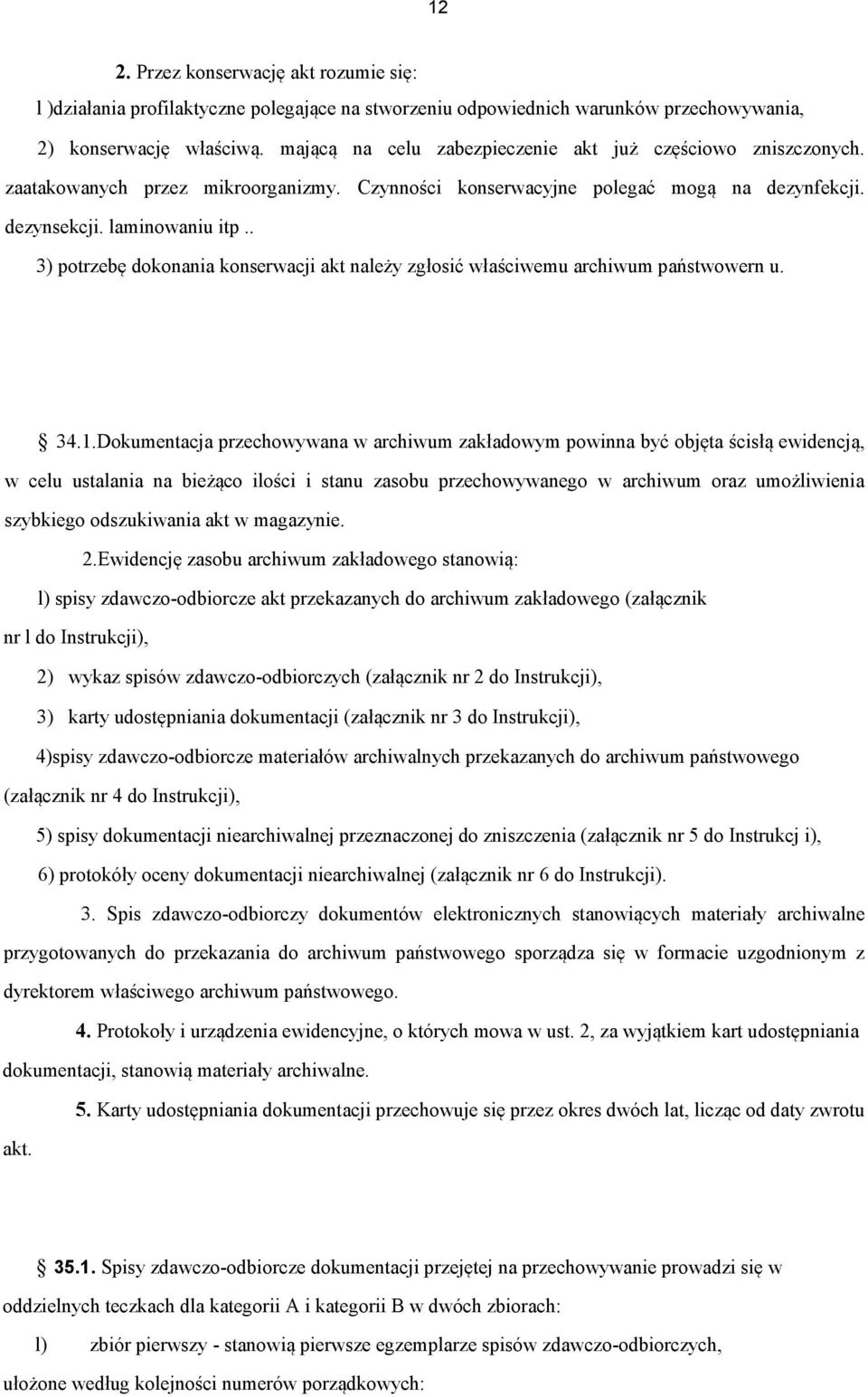 . 3) potrzebę dokonania konserwacji akt należy zgłosić właściwemu archiwum państwowern u. 34.1.