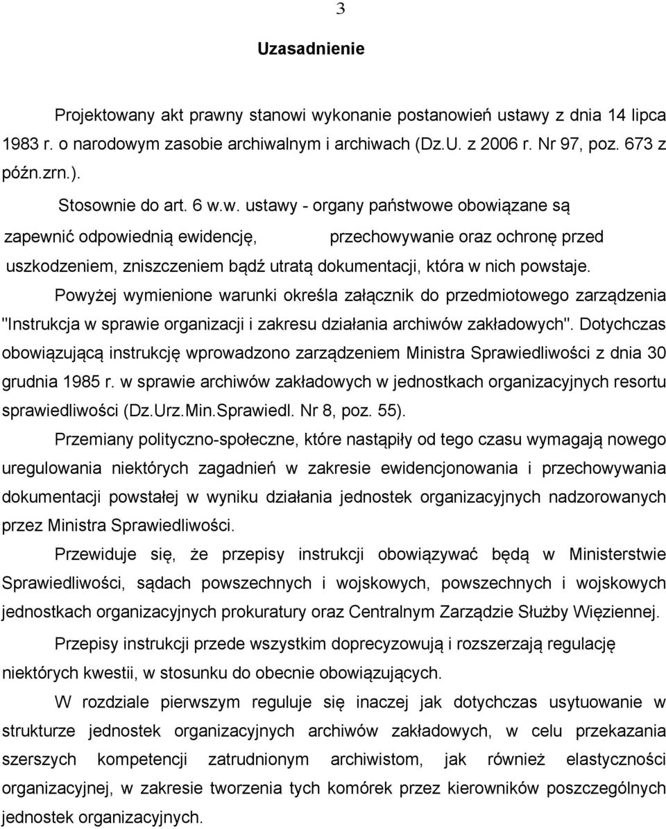 Powyżej wymienione warunki określa załącznik do przedmiotowego zarządzenia "Instrukcja w sprawie organizacji i zakresu działania archiwów zakładowych".