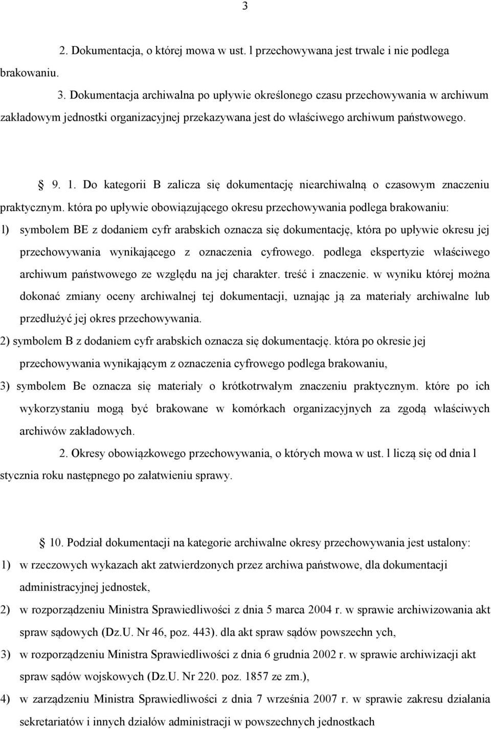 Do kategorii B zalicza się dokumentację niearchiwalną o czasowym znaczeniu praktycznym.