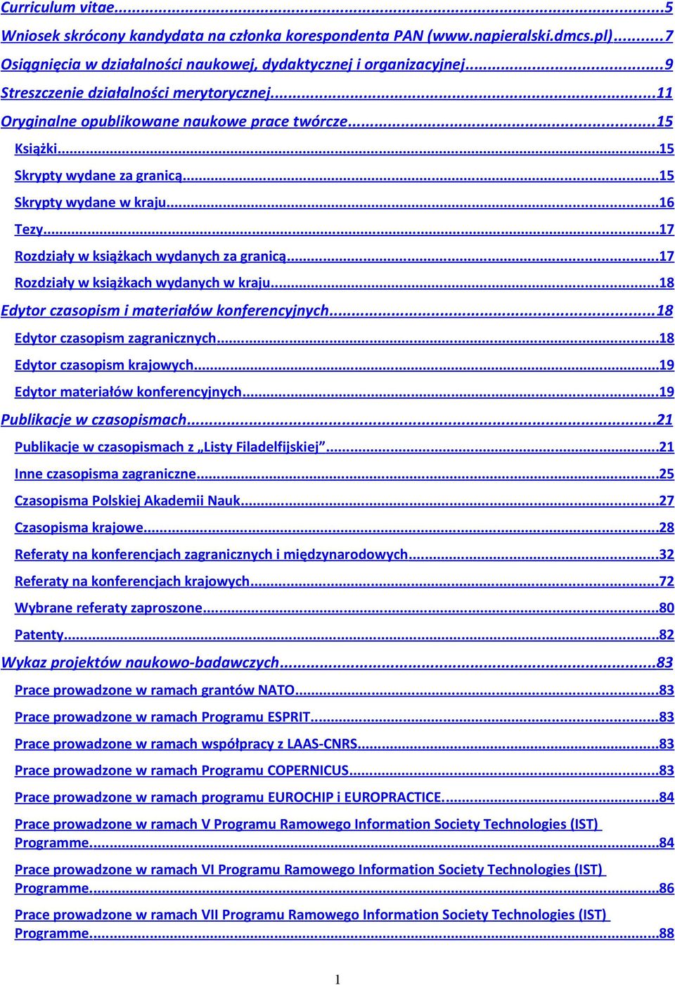..17 Rozdziały w książkach wydanych za granicą... 17 Rozdziały w książkach wydanych w kraju... 18 Edytor czasopism i materiałów konferencyjnych... 18 Edytor czasopism zagranicznych.