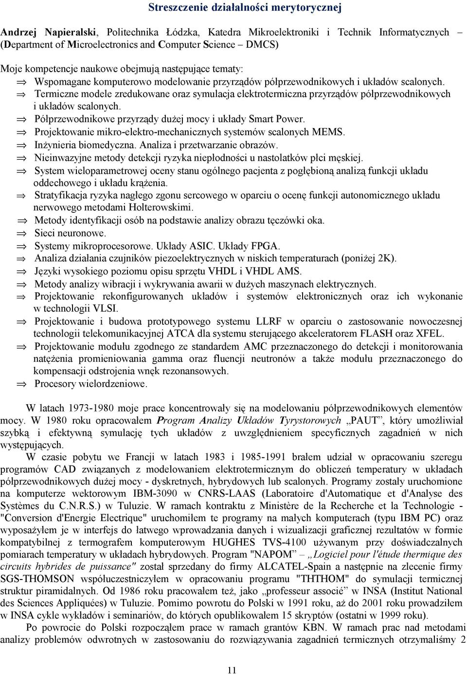 Termiczne modele zredukowane oraz symulacja elektrotermiczna przyrządów półprzewodnikowych i układów scalonych. Półprzewodnikowe przyrządy dużej mocy i układy Smart Power.