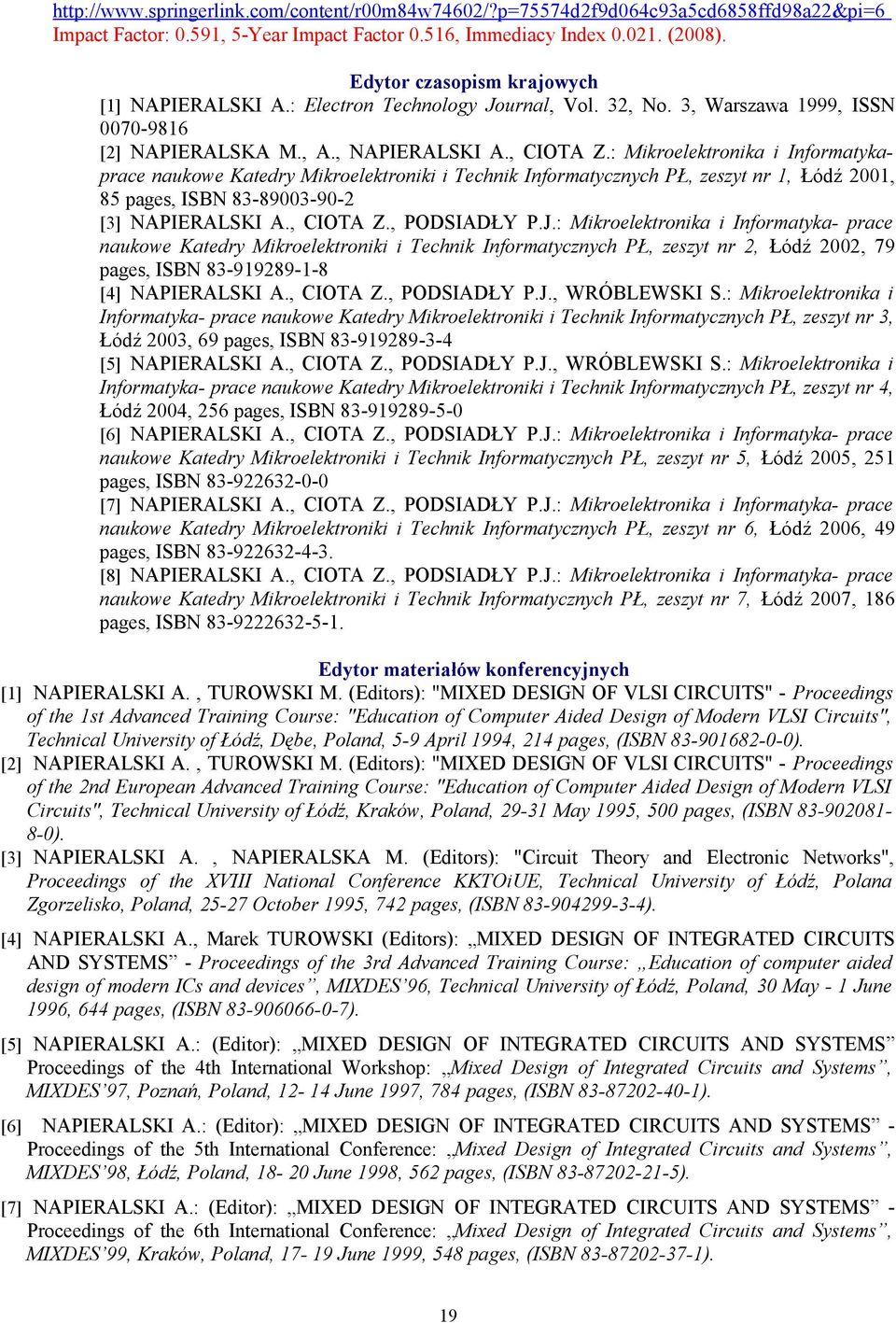 : Mikroelektronika i Informatykaprace naukowe Katedry Mikroelektroniki i Technik Informatycznych PŁ, zeszyt nr 1, Łódź 2001, 85 pages, ISBN 83-89003-90-2 [3] NAPIERALSKI A., CIOTA Z., PODSIADŁY P.J.