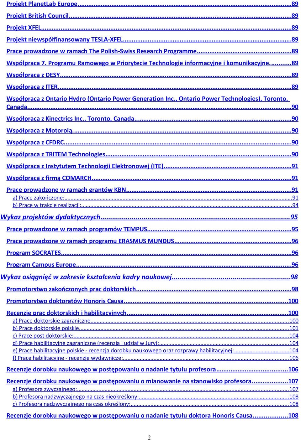 , Ontario Power Technologies), Toronto, Canada....90 Współpraca z Kinectrics Inc., Toronto, Canada... 90 Współpraca z Motorolą....90 Współpraca z CFDRC....90 Współpraca z TRITEM Technologies.