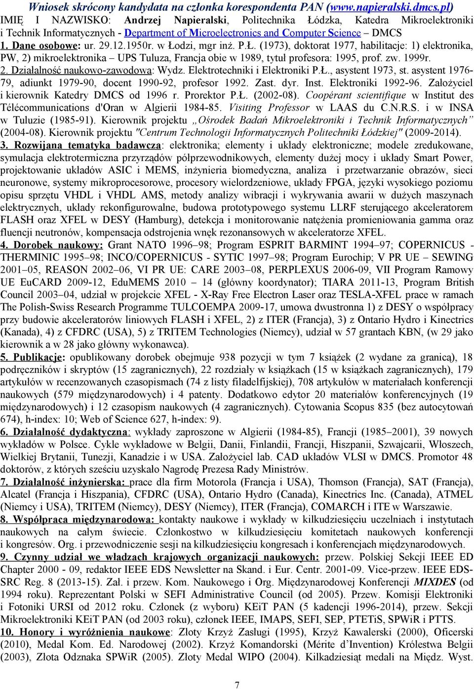 1950r. w Łodzi, mgr inż. P.Ł. (1973), doktorat 1977, habilitacje: 1) elektronika, PW, 2) mikroelektronika UPS Tuluza, Francja obie w 1989, tytuł profesora: 1995, prof. zw. 1999r. 2. Działalność naukowo-zawodowa: Wydz.