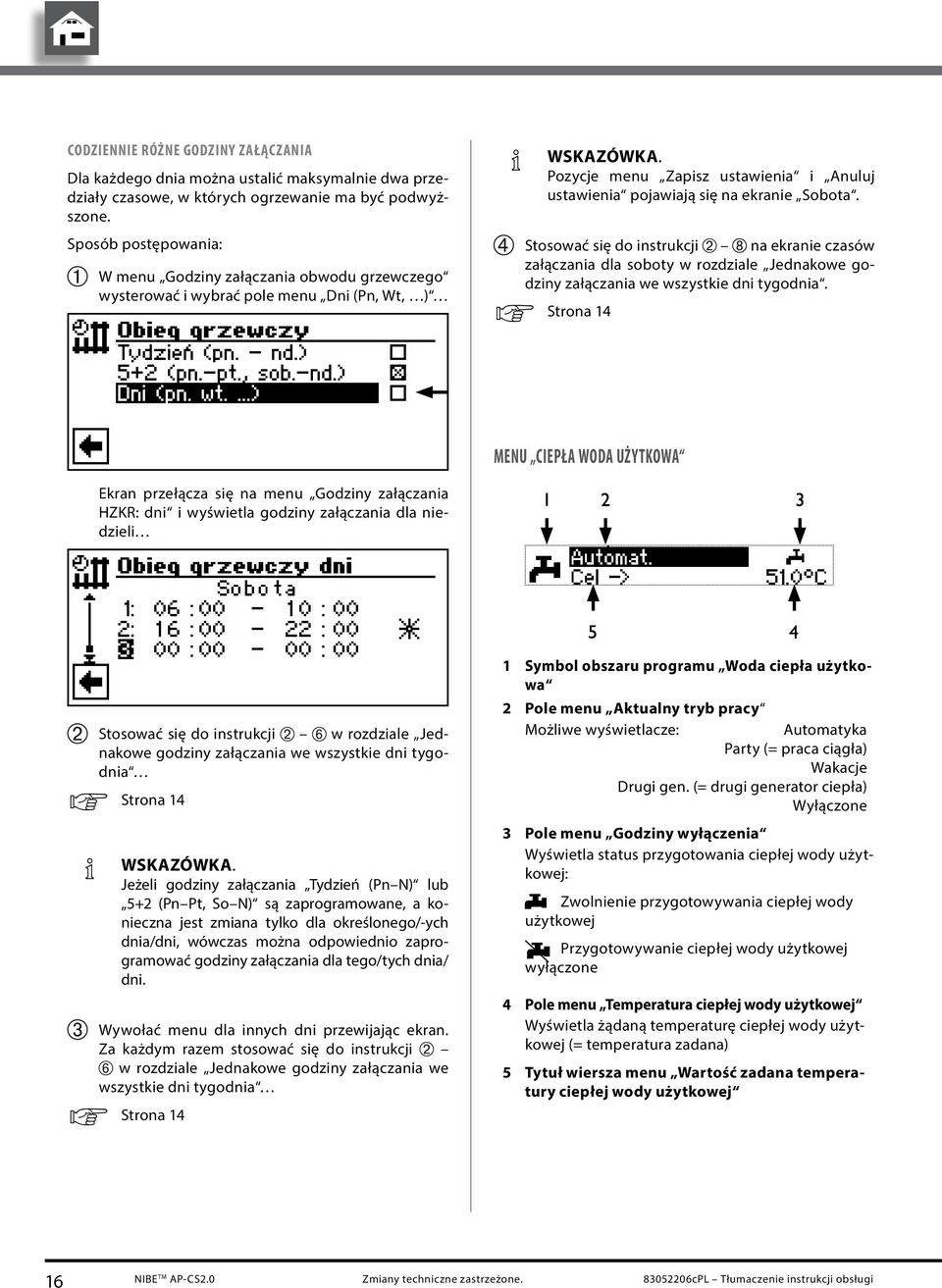 Stosować się do instrukcji na ekranie czasów załączania dla soboty w rozdziale Jednakowe godziny załączania we wszystkie dni tygodnia.