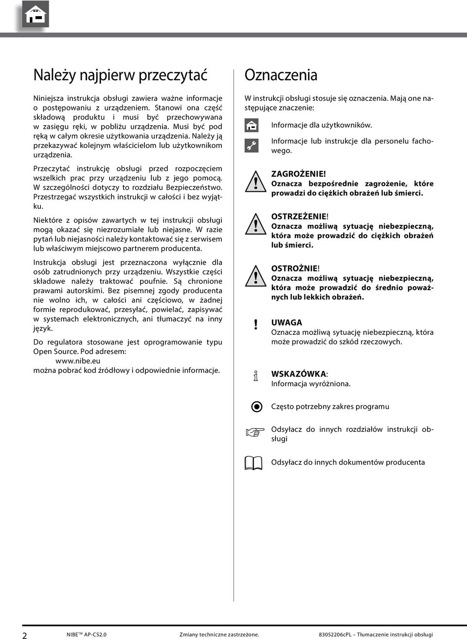 Należy ją przekazywać kolejnym właścicielom lub użytkownikom urządzenia. Przeczytać instrukcję obsługi przed rozpoczęciem wszelkich prac przy urządzeniu lub z jego pomocą.