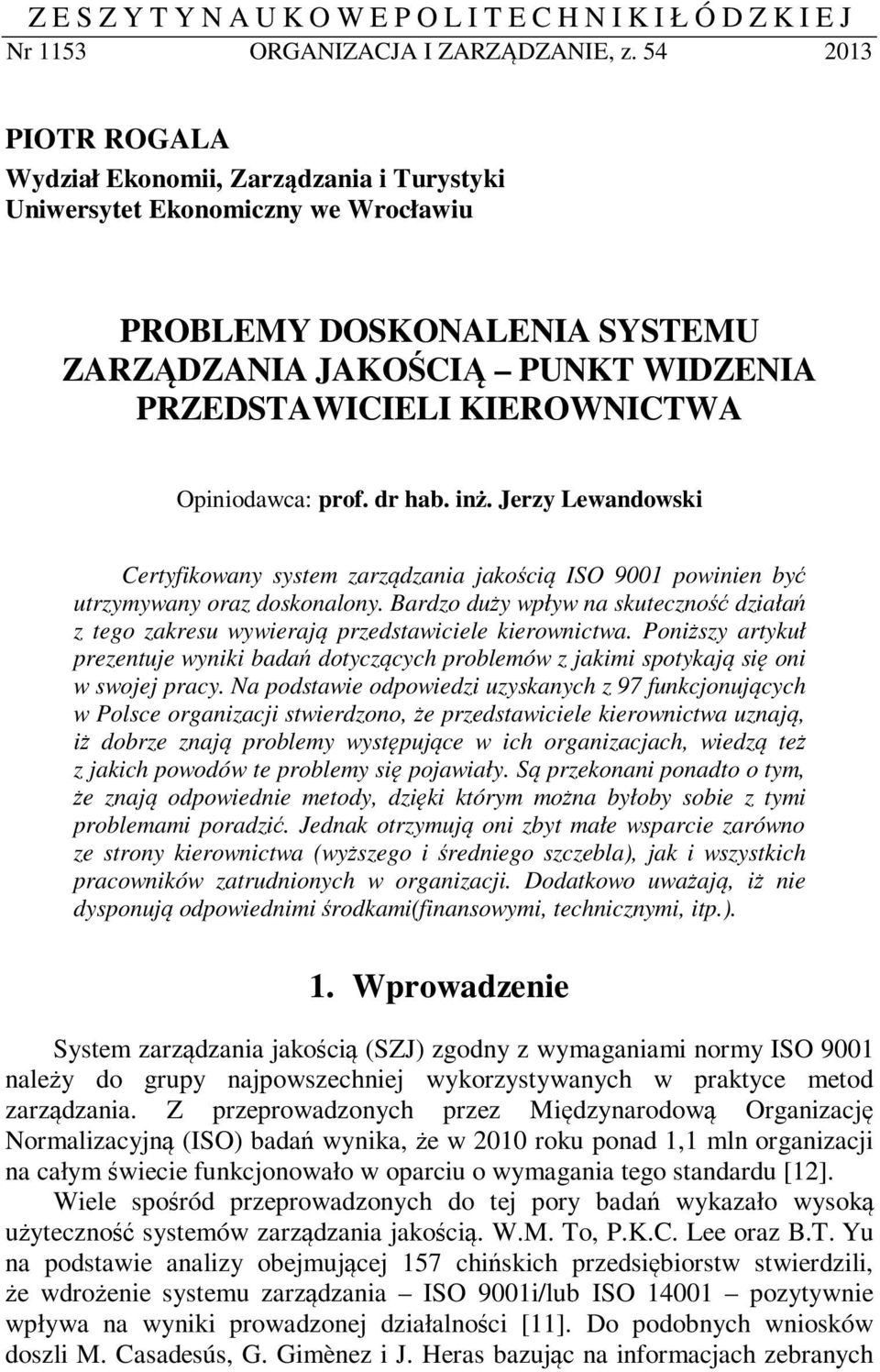Opiniodawca: prof. dr hab. inż. Jerzy Lewandowski Certyfikowany system zarządzania jakością ISO 9001 powinien być utrzymywany oraz doskonalony.