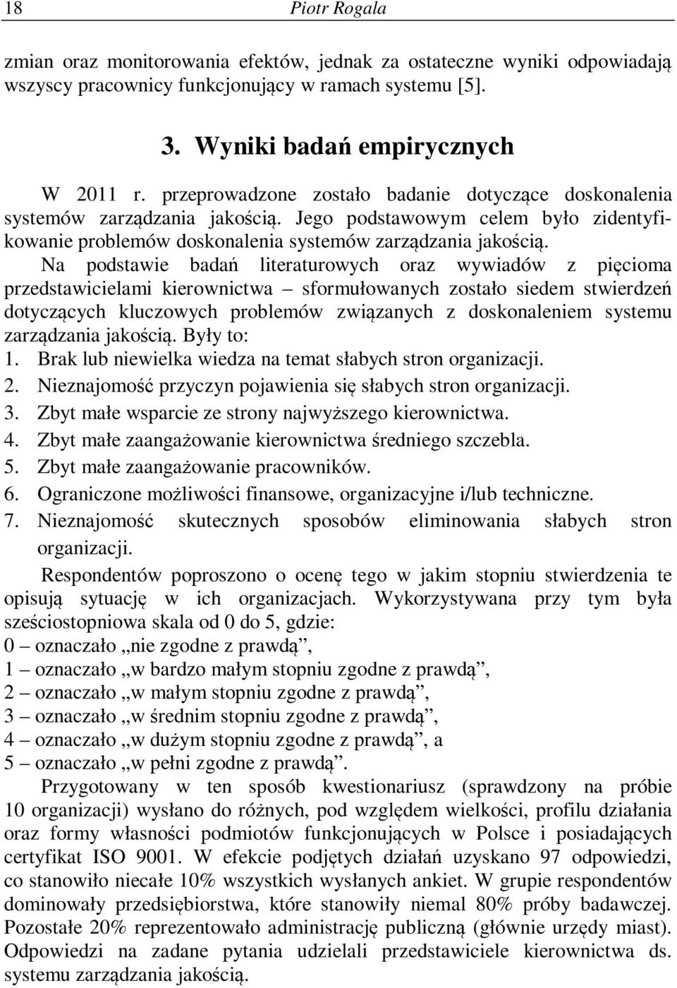 Na podstawie badań literaturowych oraz wywiadów z pięcioma przedstawicielami kierownictwa sformułowanych zostało siedem stwierdzeń dotyczących kluczowych problemów związanych z doskonaleniem systemu