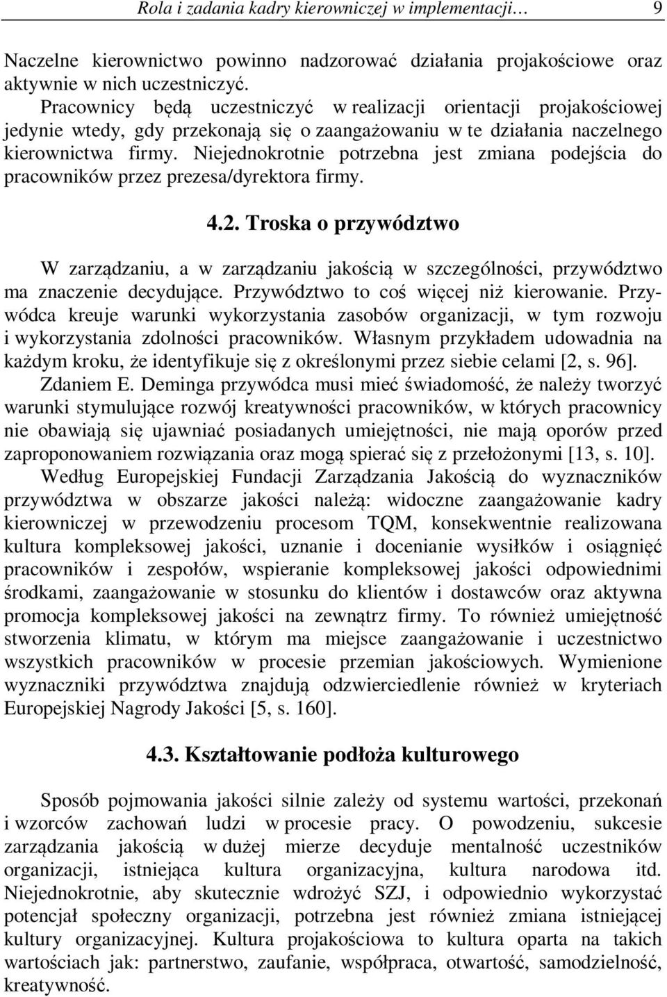 Niejednokrotnie potrzebna jest zmiana podejścia do pracowników przez prezesa/dyrektora firmy. 4.2.