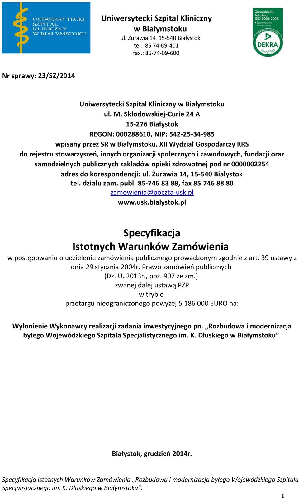 samdzielnych publicznych zakładów pieki zdrwtnej pd nr 0000002254 adres d krespndencji: ul. Żurawia 14, 15-540 Białystk tel. działu zam. publ. 85-746 83 88, fax 85 746 88 80 zamwienia@pczta-usk.