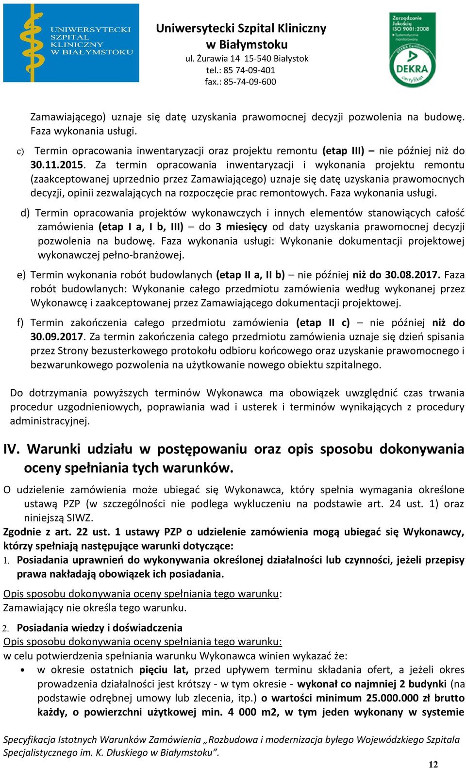 Faza wyknania usługi. d) Termin pracwania prjektów wyknawczych i innych elementów stanwiących całść zamówienia (etap I a, I b, III) d 3 miesięcy d daty uzyskania prawmcnej decyzji pzwlenia na budwę.