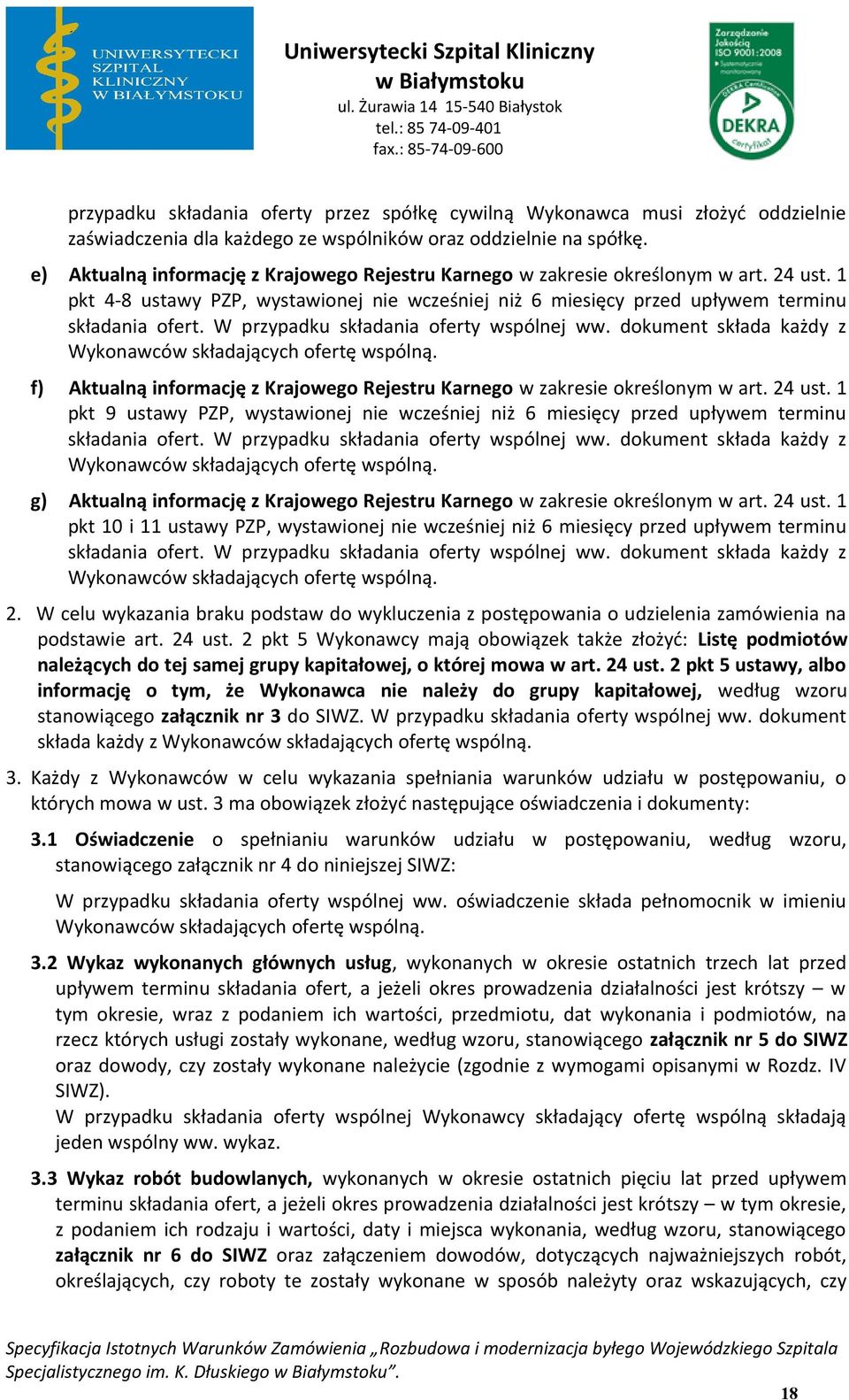 W przypadku składania ferty wspólnej ww. dkument składa każdy z Wyknawców składających fertę wspólną. f) Aktualną infrmację z Krajweg Rejestru Karneg w zakresie kreślnym w art. 24 ust.