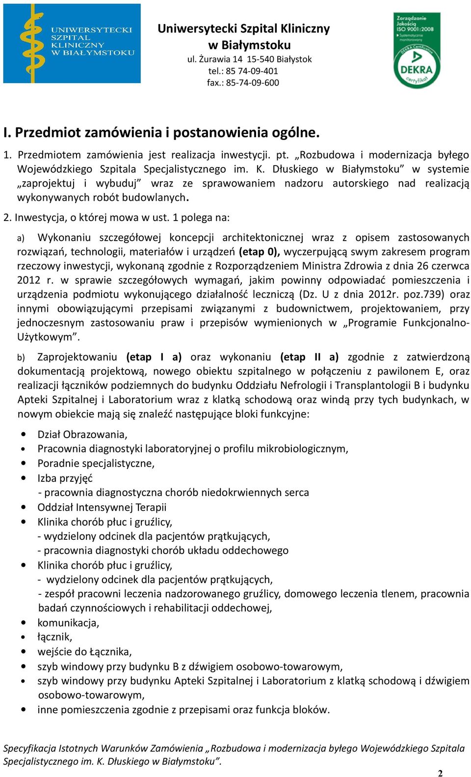 1 plega na: a) Wyknaniu szczegółwej kncepcji architektnicznej wraz z pisem zastswanych rzwiązań, technlgii, materiałów i urządzeń (etap 0), wyczerpującą swym zakresem prgram rzeczwy inwestycji,