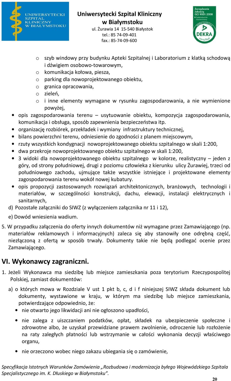 rganizację rzbiórek, przekładek i wymiany infrastruktury technicznej, bilans pwierzchni terenu, dniesienie d zgdnści z planem miejscwym, rzuty wszystkich kndygnacji nwprjektwaneg biektu szpitalneg w