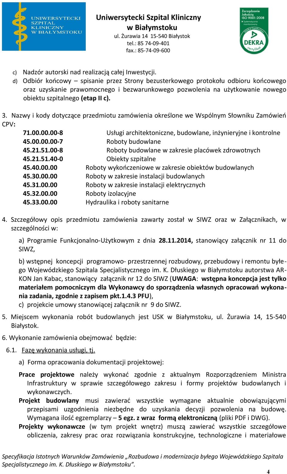 Nazwy i kdy dtyczące przedmitu zamówienia kreślne we Wspólnym Słwniku Zamówień CPV: 71.00.00.00-8 Usługi architektniczne, budwlane, inżynieryjne i kntrlne 45.00.00.00-7 Rbty budwlane 45.21.51.