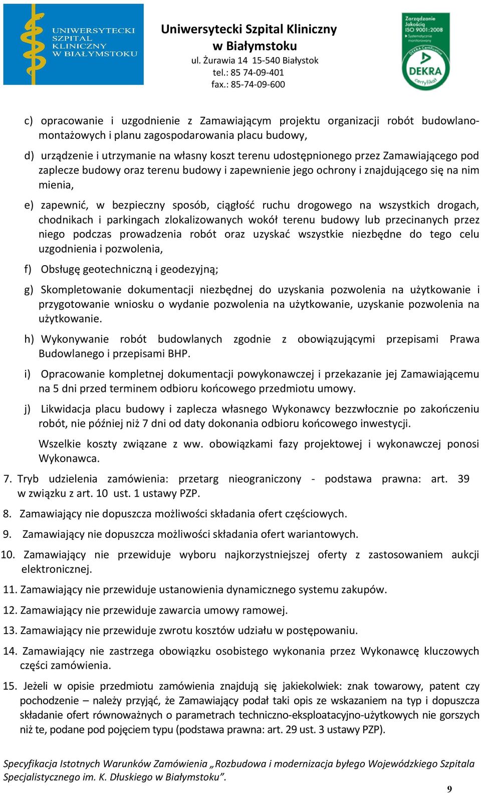 zlkalizwanych wkół terenu budwy lub przecinanych przez nieg pdczas prwadzenia rbót raz uzyskać wszystkie niezbędne d teg celu uzgdnienia i pzwlenia, f) Obsługę getechniczną i gedezyjną; g)