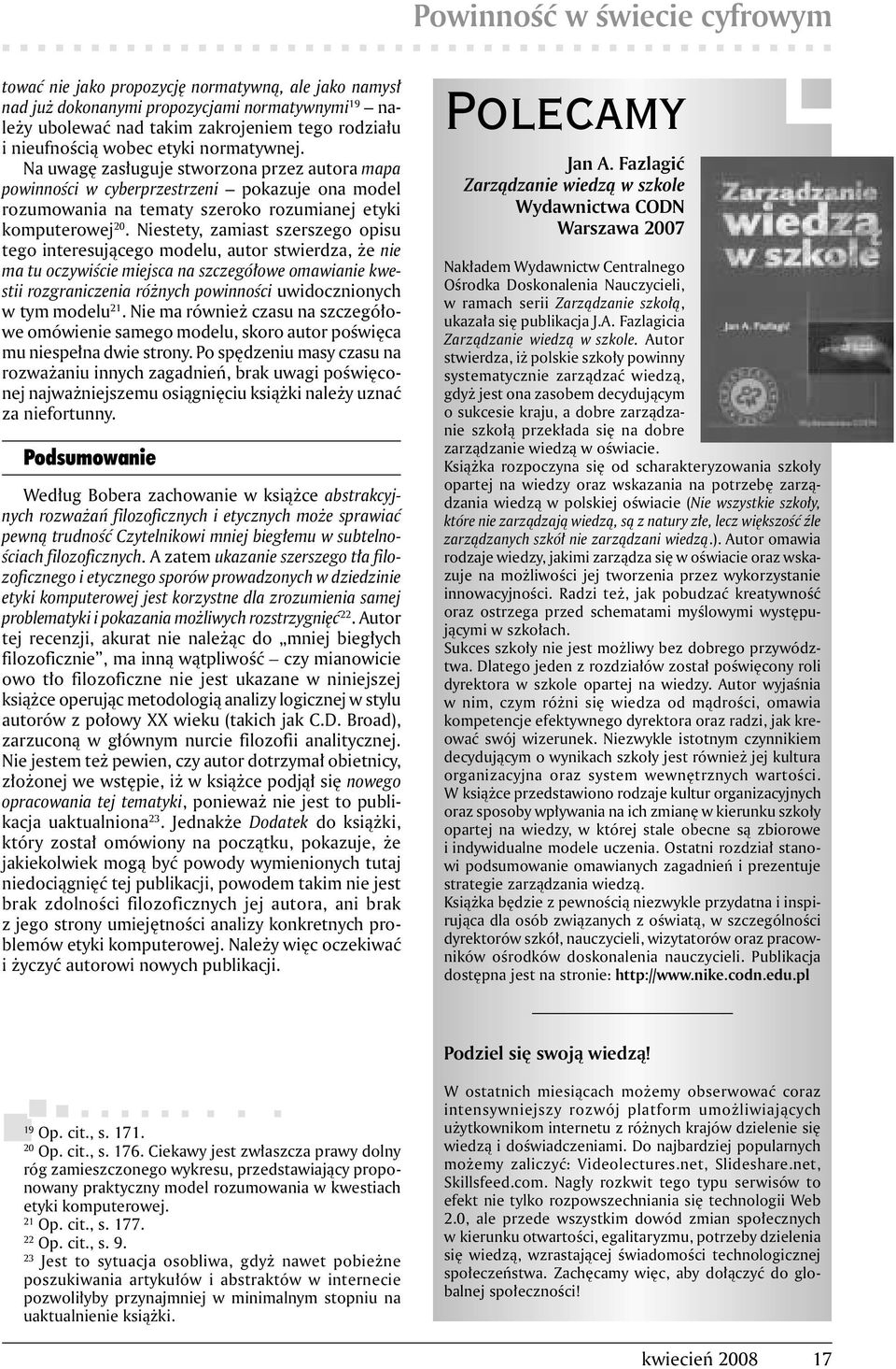 Niestety, zamiast szerszego opisu tego interesującego modelu, autor stwierdza, że nie ma tu oczywiście miejsca na szczegółowe omawianie kwestii rozgraniczenia różnych powinności uwidocznionych w tym