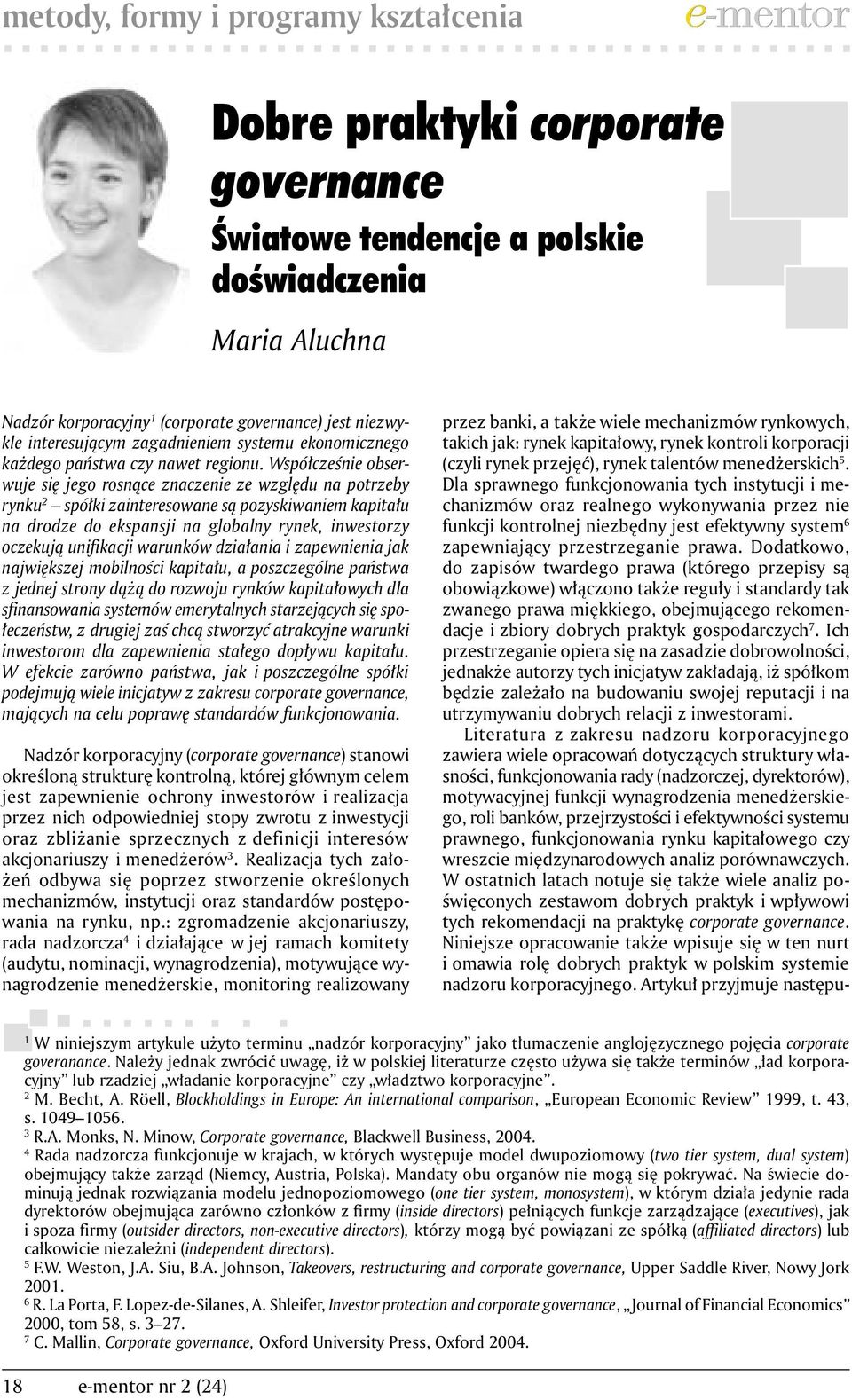 Współcześnie obserwuje się jego rosnące znaczenie ze względu na potrzeby rynku 2 spółki zainteresowane są pozyskiwaniem kapitału na drodze do ekspansji na globalny rynek, inwestorzy oczekują