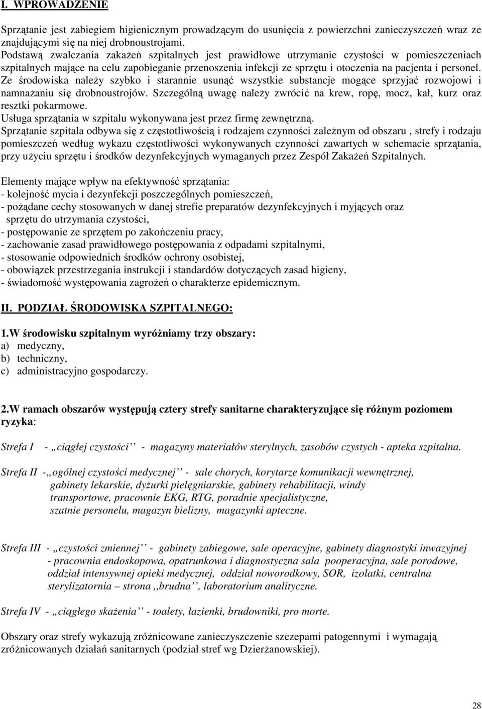 personel. Ze środowiska naleŝy szybko i starannie usunąć wszystkie substancje mogące sprzyjać rozwojowi i namnaŝaniu się drobnoustrojów.