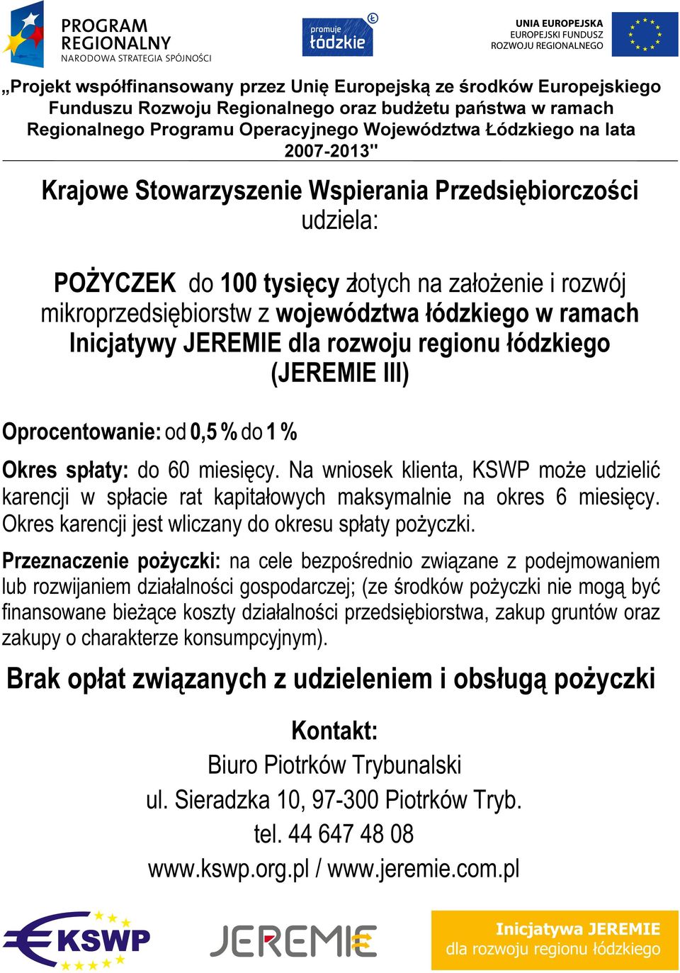 dla rozwoju regionu łódzkiego (JEREMIE III) Oprocentowanie: od 0,5 % do 1 % Okres spłaty: do 60 miesięcy.