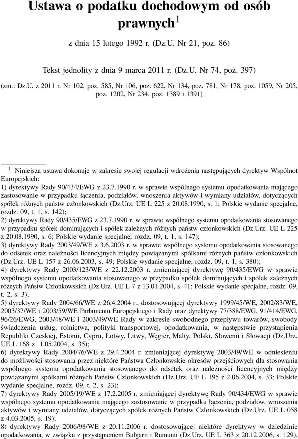 1389 i 1391) 1 Niniejsza ustawa dokonuje w zakresie swojej regulacji wdrożenia następujących dyrektyw Wspólnot Europejskich: 1) dyrektywy Rady 90/434/EWG z 23.7.1990 r.