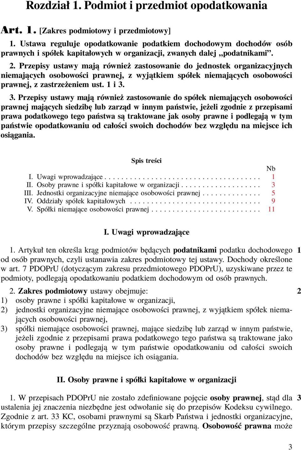 Przepisy ustawy mają również zastosowanie do jednostek organizacyjnych niemających osobowości prawnej, z wyjątkiem spółek niemających osobowości prawnej, z zastrzeżeniem ust. 1 i 3.