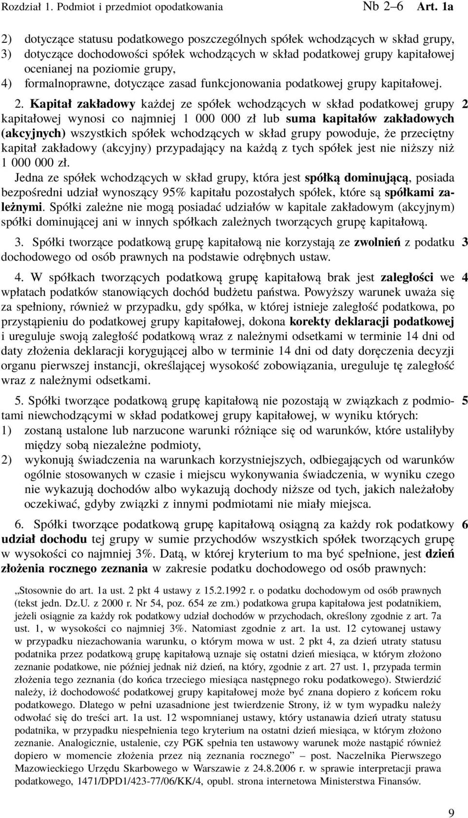 formalnoprawne, dotyczące zasad funkcjonowania podatkowej grupy kapitałowej. 2.