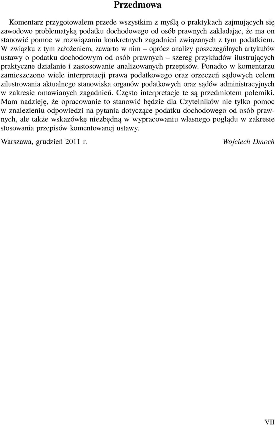 W związku z tym założeniem, zawarto w nim oprócz analizy poszczególnych artykułów ustawy o podatku dochodowym od osób prawnych szereg przykładów ilustrujących praktyczne działanie i zastosowanie