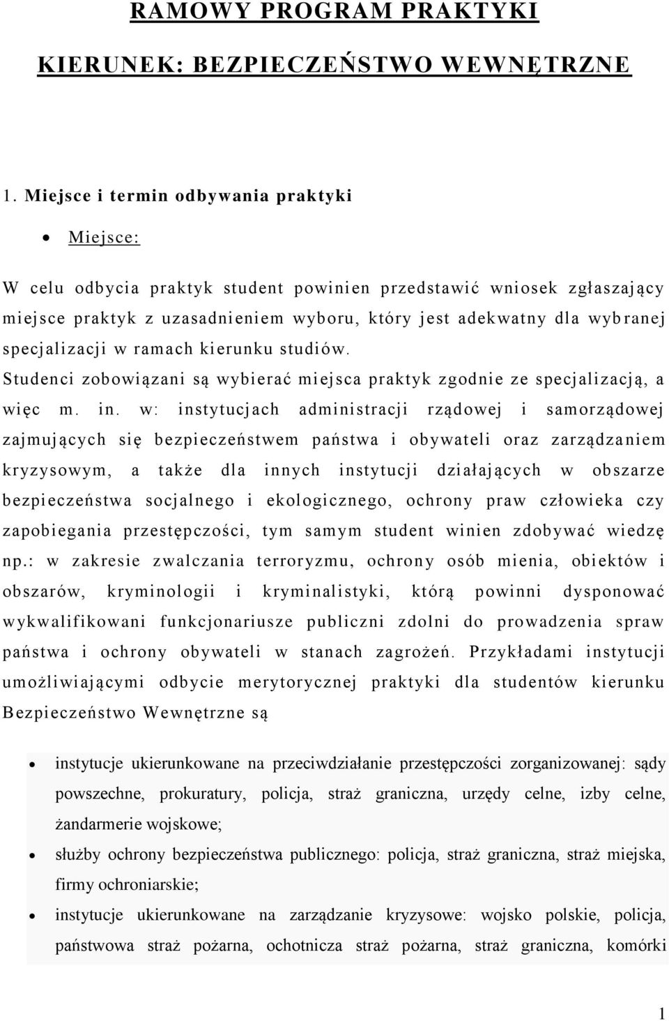 specjalizacji w ramach kierunku studiów. Studenci zobowiązani są wybierać miejsca praktyk zgodnie ze specjalizacją, a więc m. in.