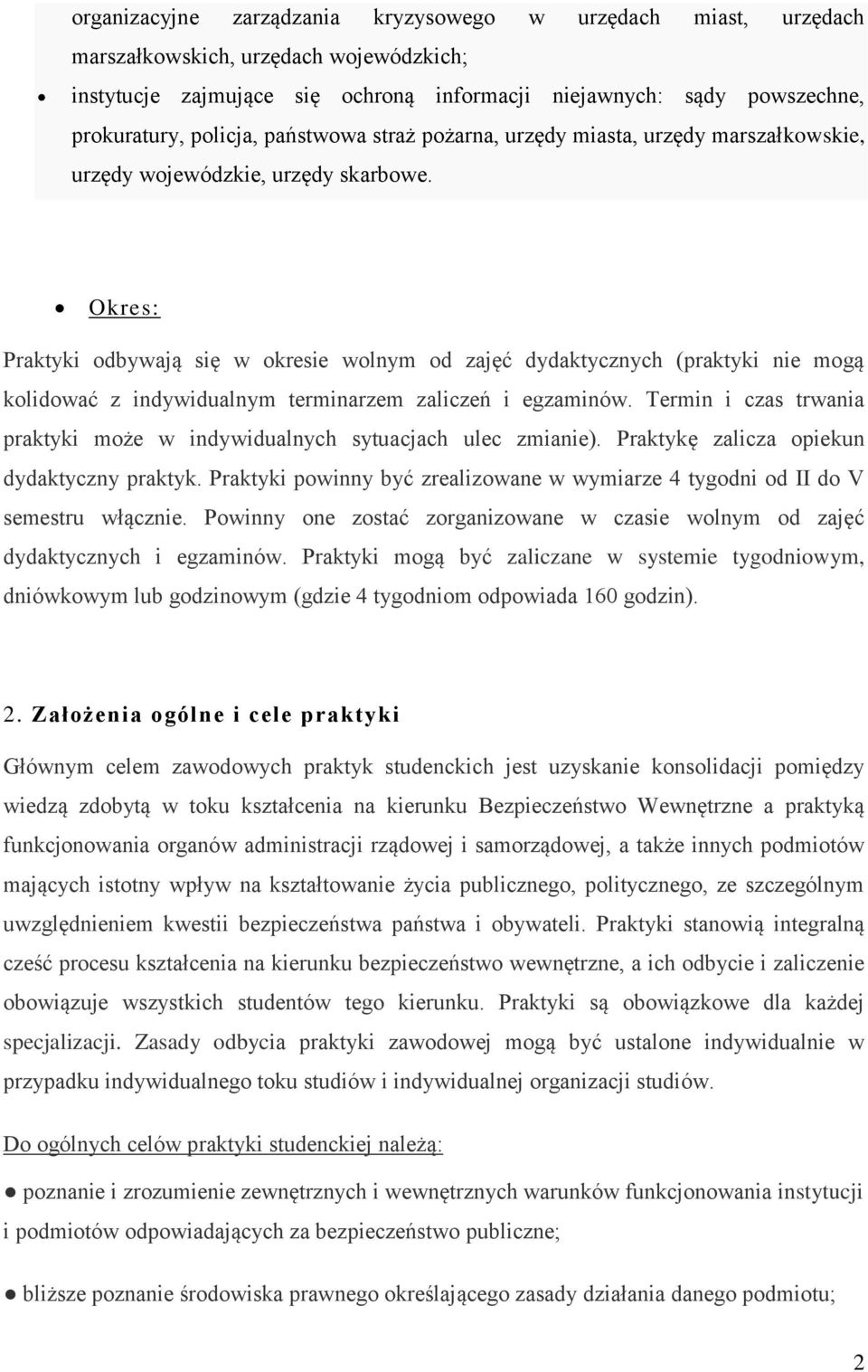 Okres: Praktyki odbywają się w okresie wolnym od zajęć dydaktycznych (praktyki nie mogą kolidować z indywidualnym terminarzem zaliczeń i egzaminów.