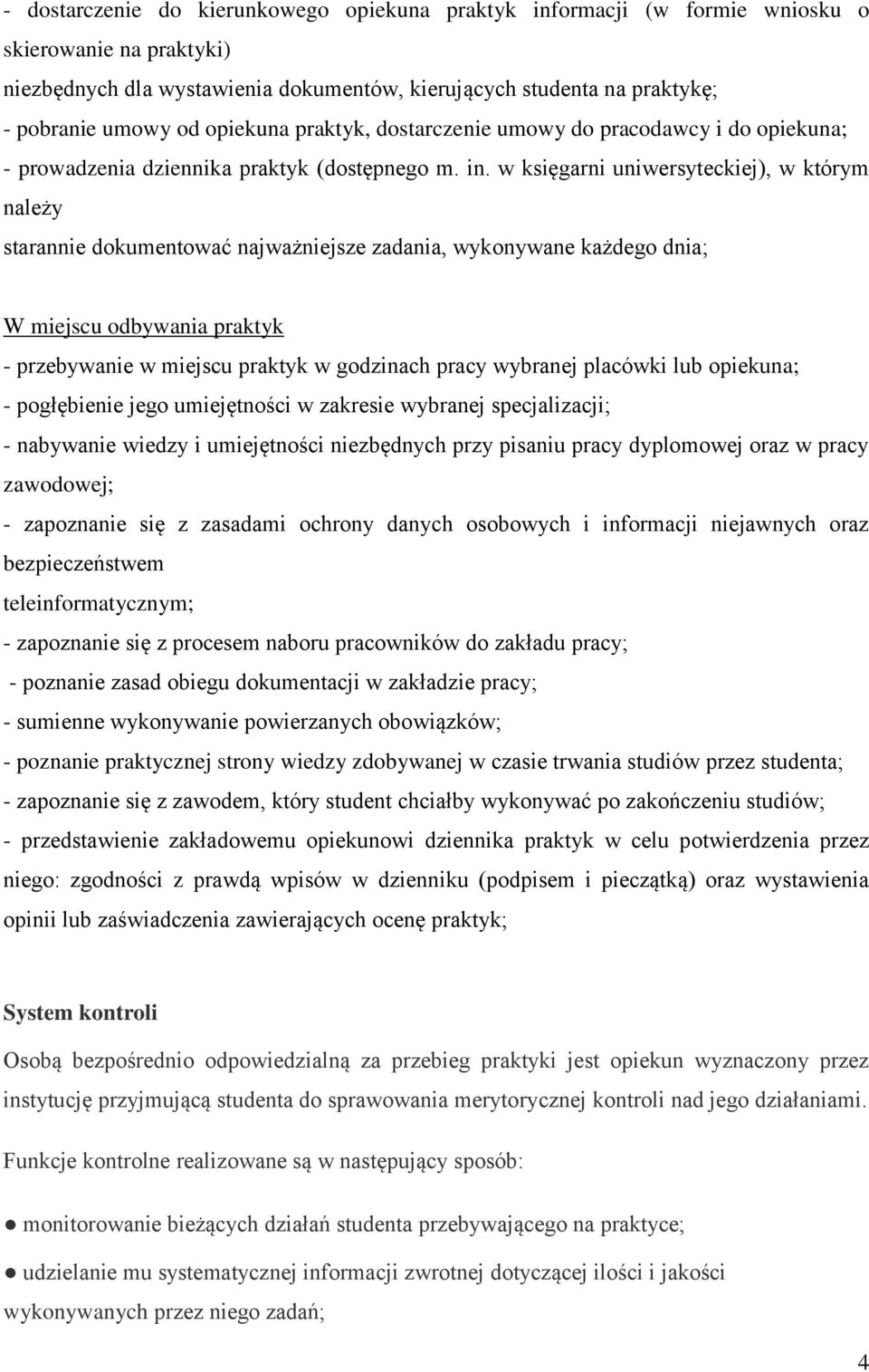 w księgarni uniwersyteckiej), w którym należy starannie dokumentować najważniejsze zadania, wykonywane każdego dnia; W miejscu odbywania praktyk - przebywanie w miejscu praktyk w godzinach pracy