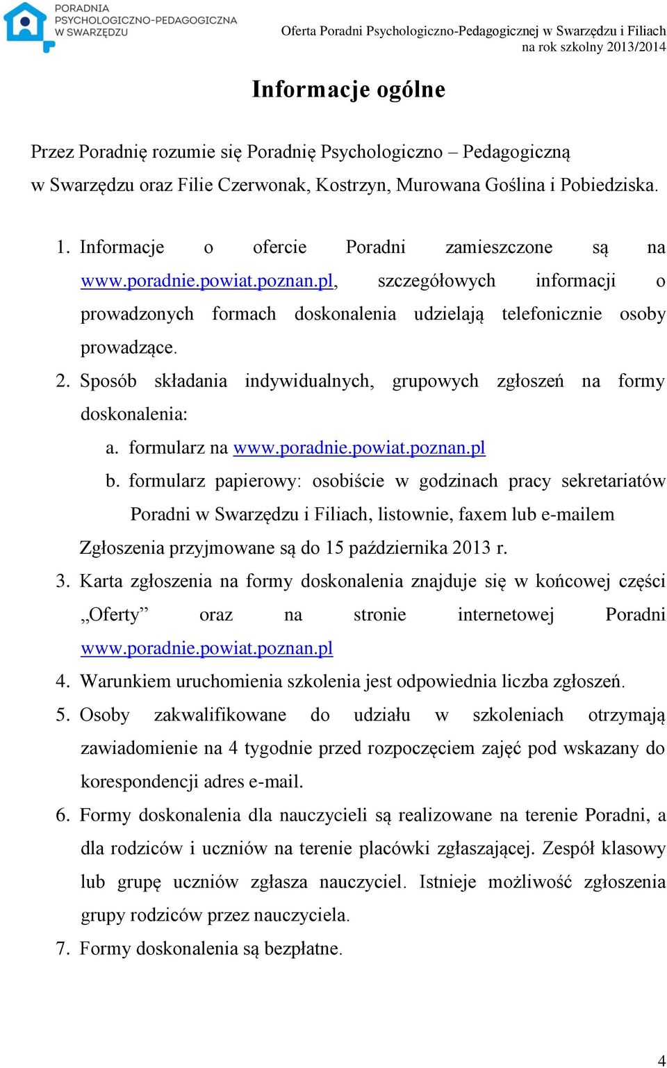 Sposób składania indywidualnych, grupowych zgłoszeń na formy doskonalenia: a. formularz na www.poradnie.powiat.poznan.pl b.