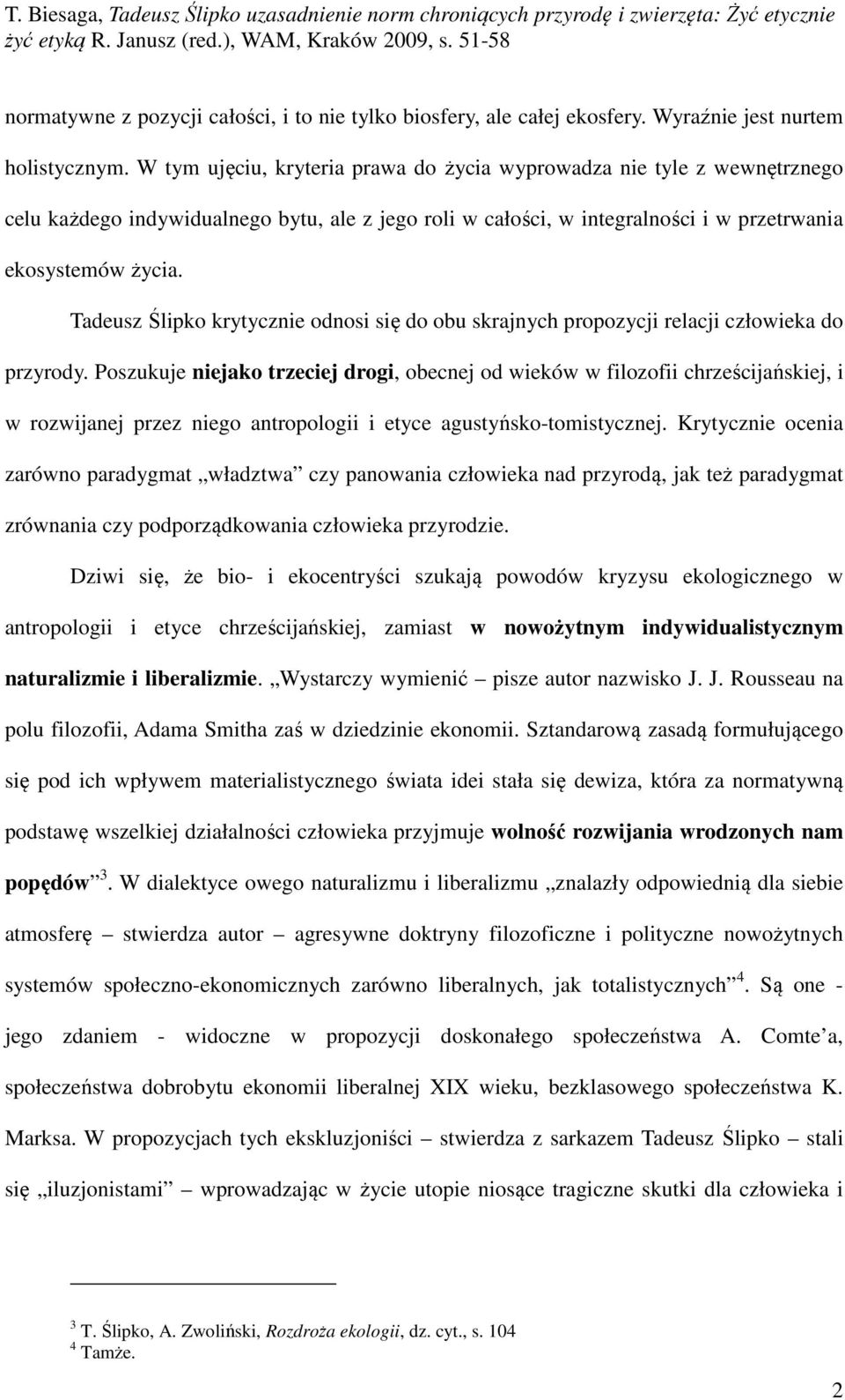 Tadeusz Ślipko krytycznie odnosi się do obu skrajnych propozycji relacji człowieka do przyrody.