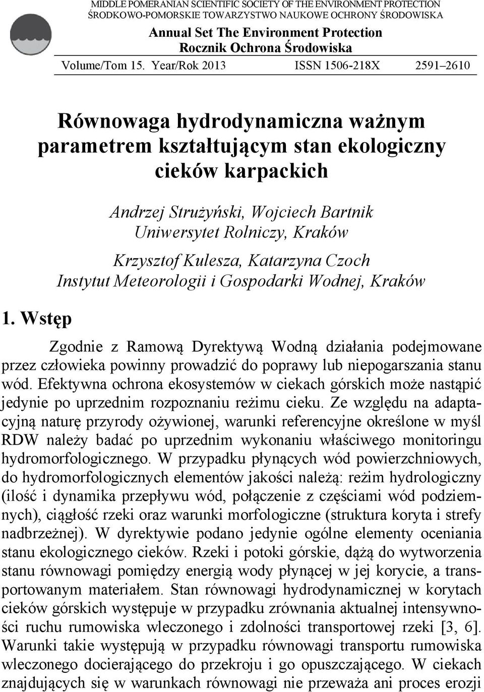 Wstęp Andrzej Strużyński, Wojciech Bartnik Uniwersytet Rolniczy, Kraków Krzysztof Kulesza, Katarzyna Czoch Instytut Meteorologii i Gospodarki Wodnej, Kraków Zgodnie z Ramową Dyrektywą Wodną działania