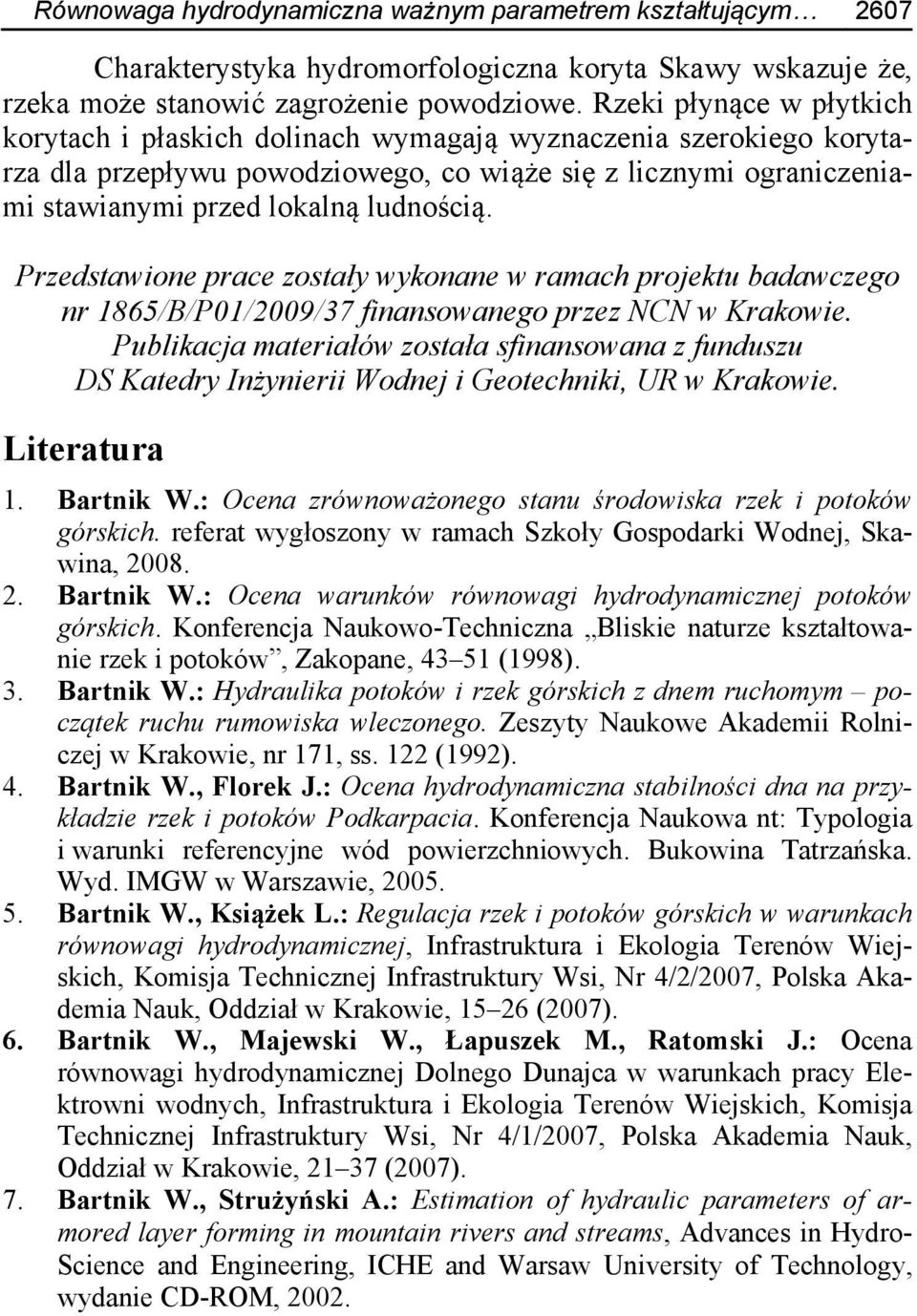 Przedstawione prace zostały wykonane w ramach projektu badawczego nr 1865/B/P01/2009/37 finansowanego przez NCN w Krakowie.