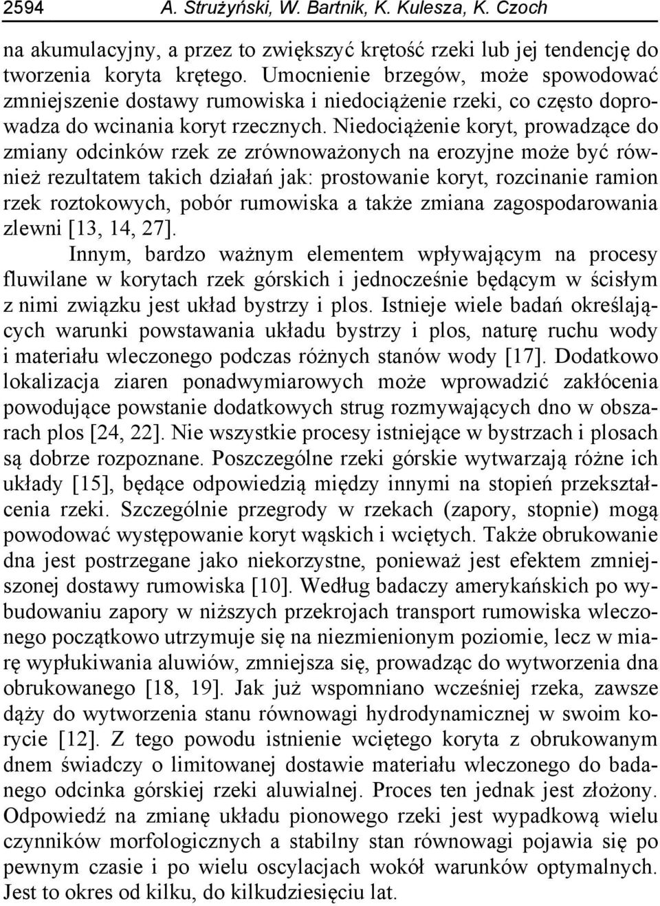 Niedociążenie koryt, prowadzące do zmiany odcinków rzek ze zrównoważonych na erozyjne może być również rezultatem takich działań jak: prostowanie koryt, rozcinanie ramion rzek roztokowych, pobór