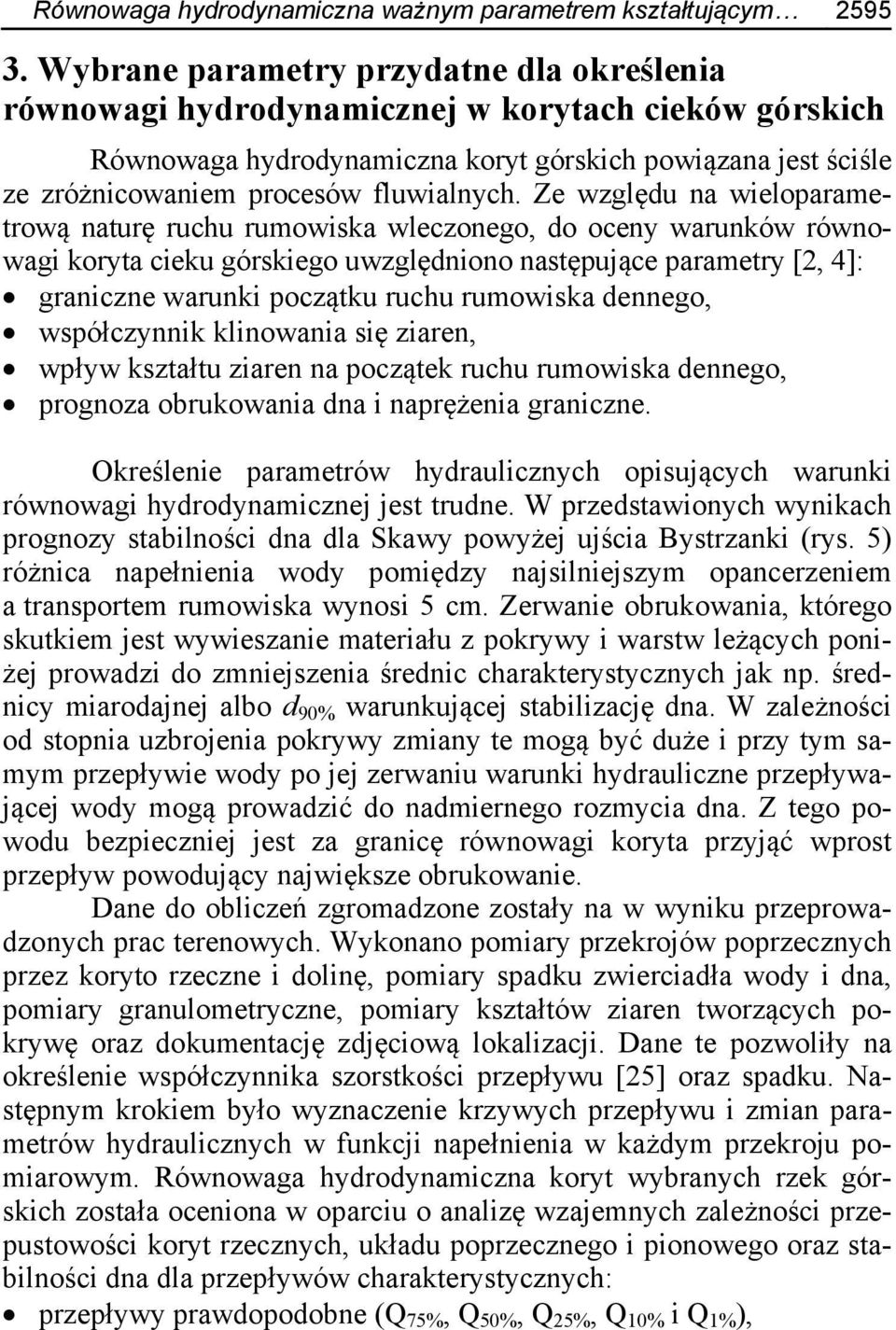 Ze względu na wieloparametrową naturę ruchu rumowiska wleczonego, do oceny warunków równowagi koryta cieku górskiego uwzględniono następujące parametry [2, 4]: graniczne warunki początku ruchu