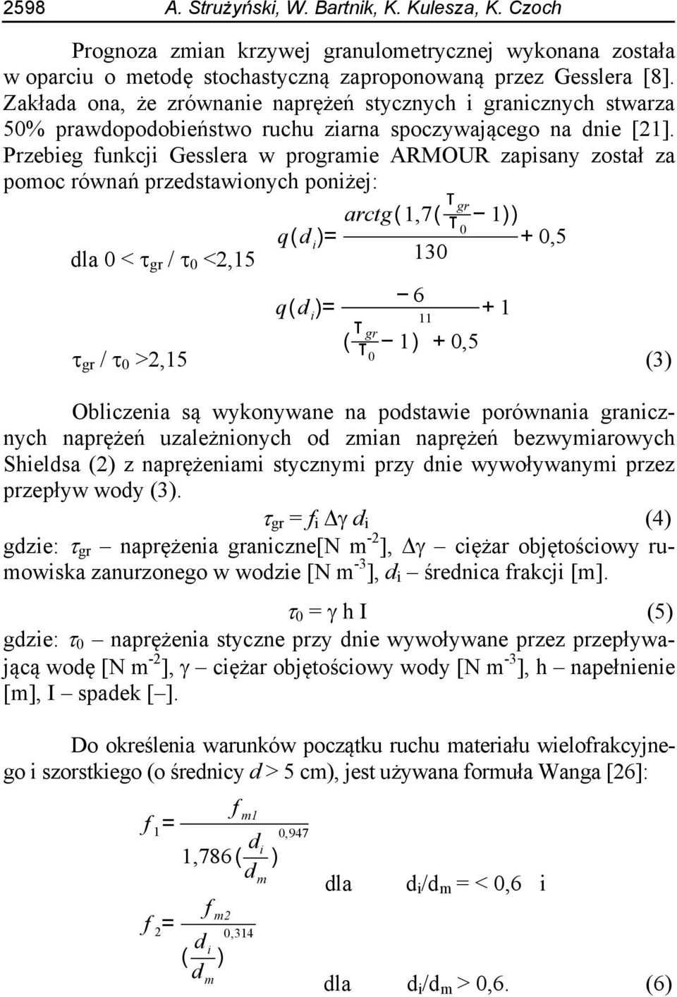 Przebieg funkcji Gesslera w programie ARMOUR zapisany został za pomoc równań przedstawionych poniżej: dla 0 < gr / 0 <2,15 gr / 0 >2,15 arctg(1,7( τ gr τ 1)) q(d i )= 0 + 0,5 130 6 q(d i )= ( τ + 1