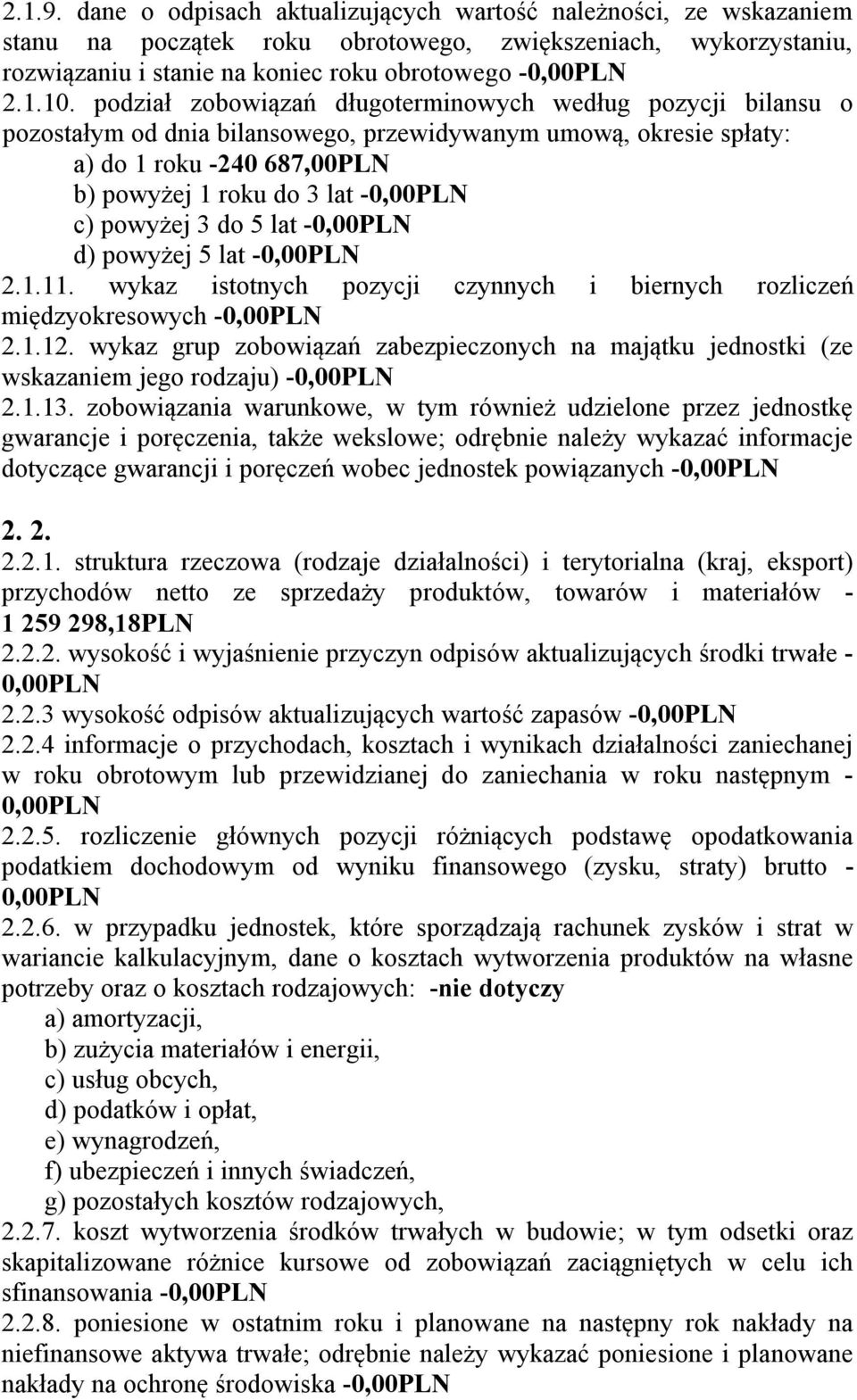 powyżej 3 do 5 lat -0,00PLN d) powyżej 5 lat -0,00PLN 2.1.11. wykaz istotnych pozycji czynnych i biernych rozliczeń międzyokresowych -0,00PLN 2.1.12.