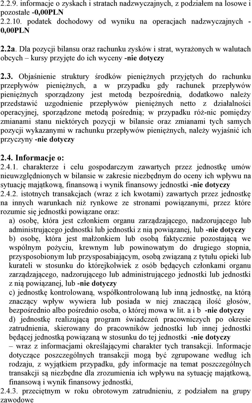 Objaśnienie struktury środków pieniężnych przyjętych do rachunku przepływów pieniężnych, a w przypadku gdy rachunek przepływów pieniężnych sporządzony jest metodą bezpośrednią, dodatkowo należy