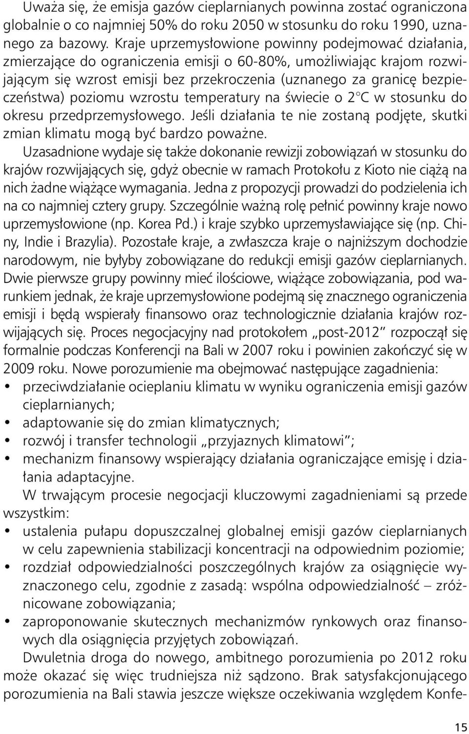 bezpieczeństwa) poziomu wzrostu temperatury na świecie o 2 C w stosunku do okresu przedprzemysłowego. Jeśli działania te nie zostaną podjęte, skutki zmian klimatu mogą być bardzo poważne.